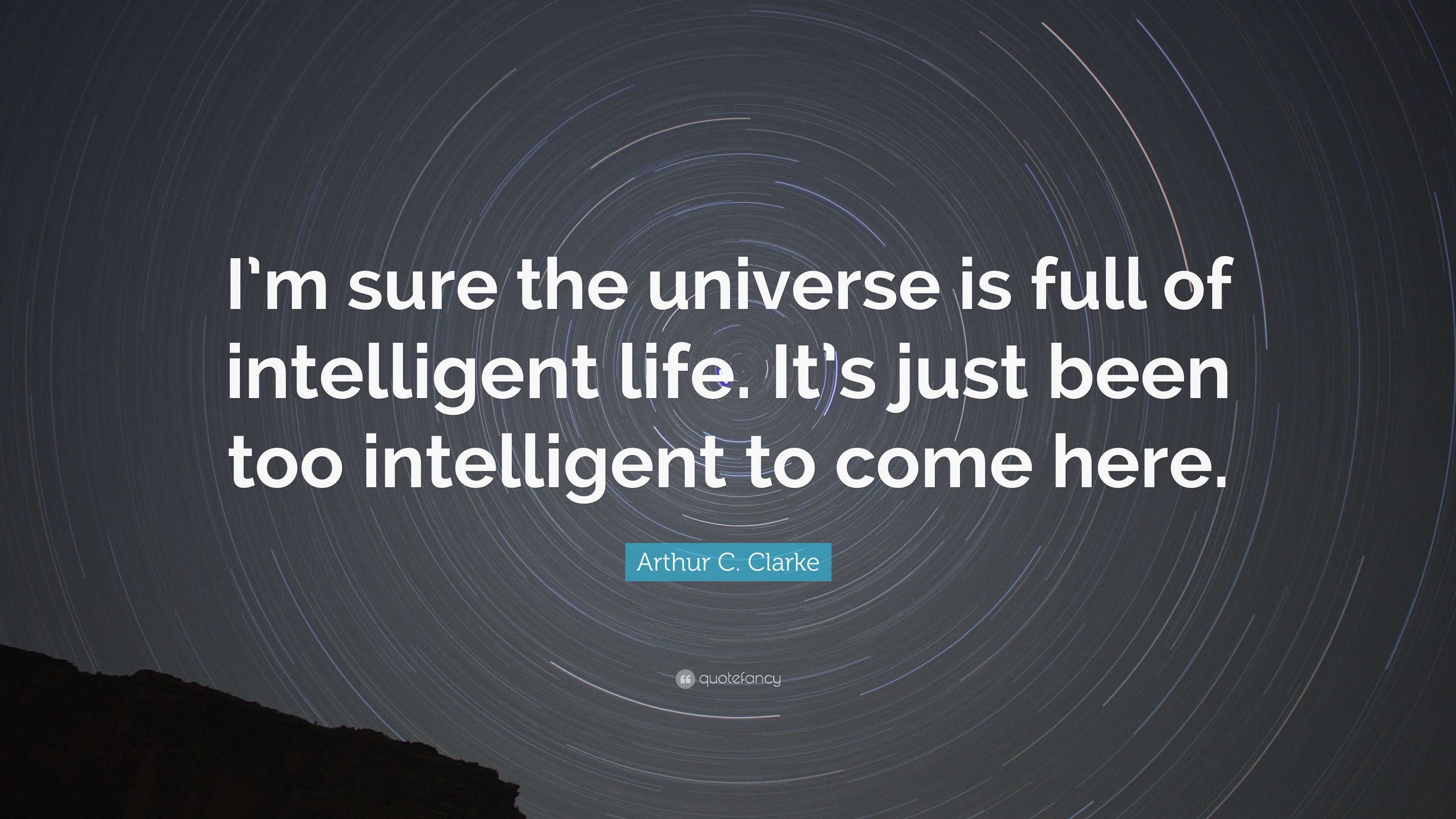 Arthur C. Clarke Quote: “I’m sure the universe is full of intelligent ...