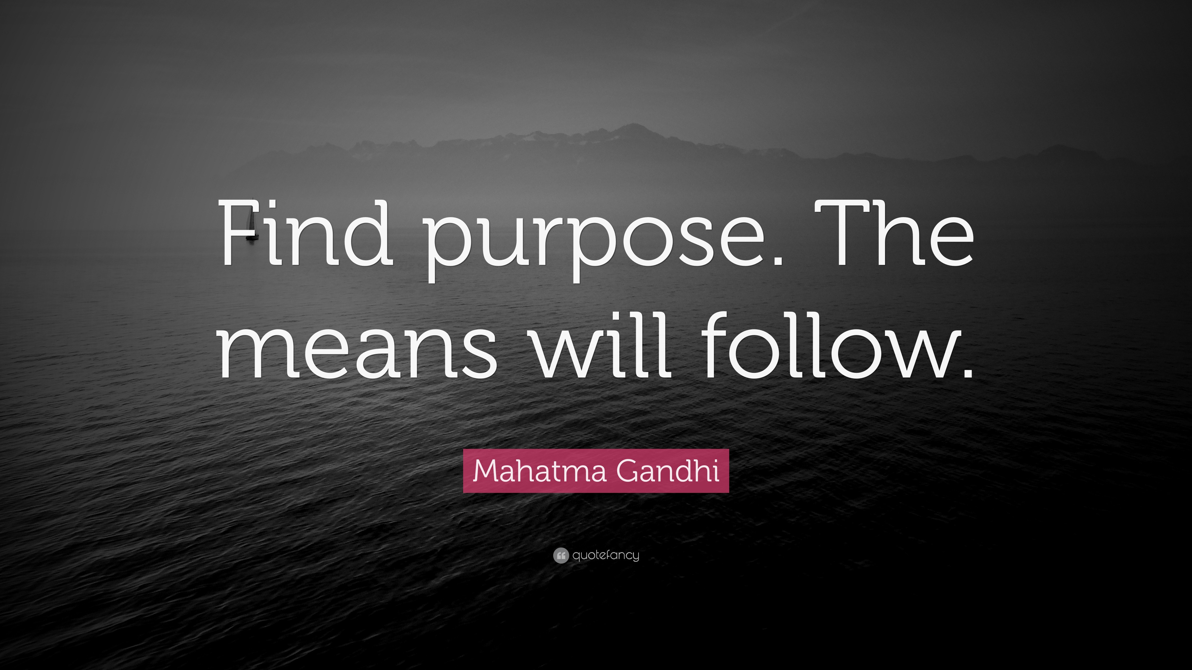 mahatma-gandhi-quote-find-purpose-the-means-will-follow