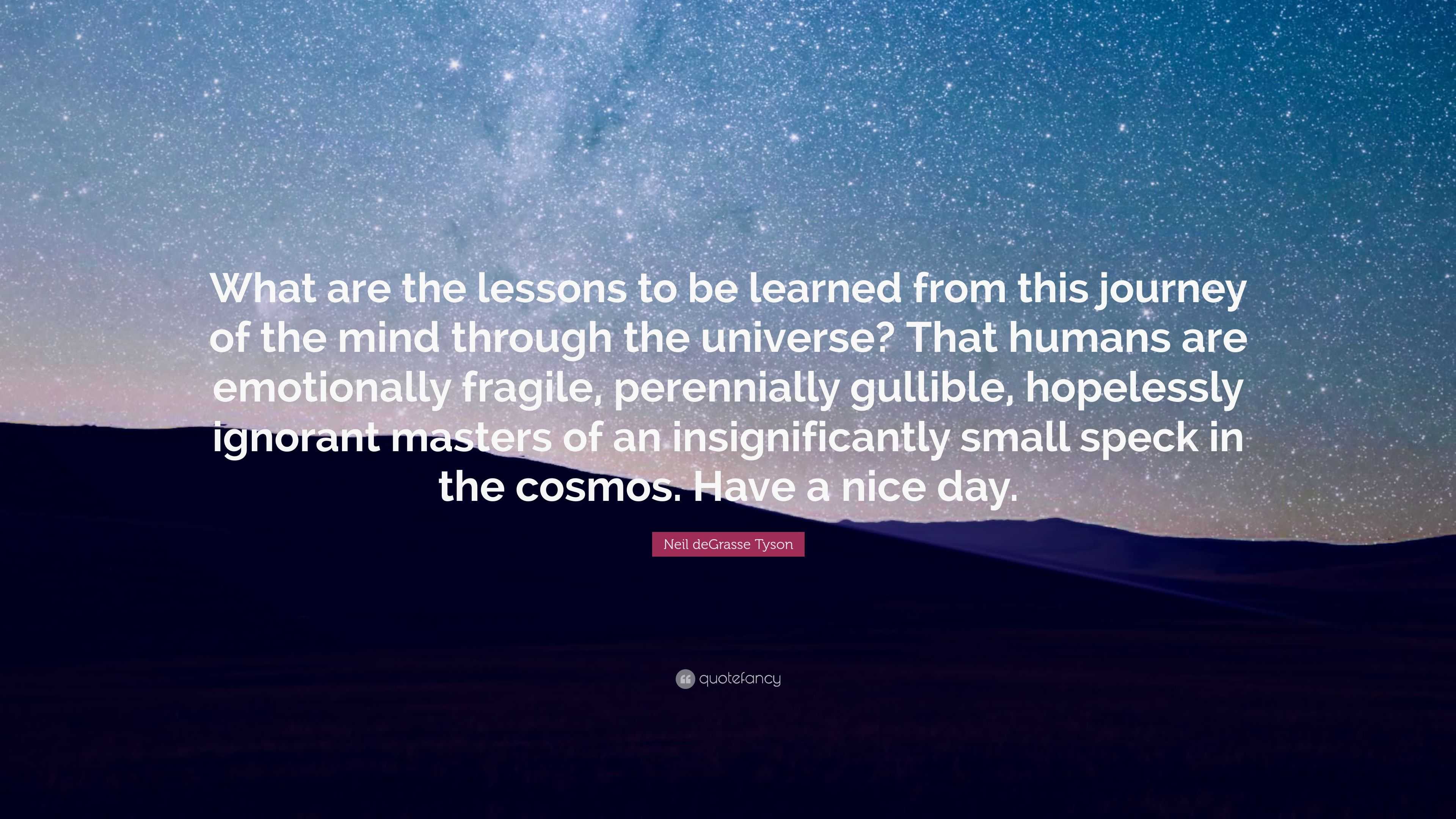 Neil deGrasse Tyson Quote: “What are the lessons to be learned from ...