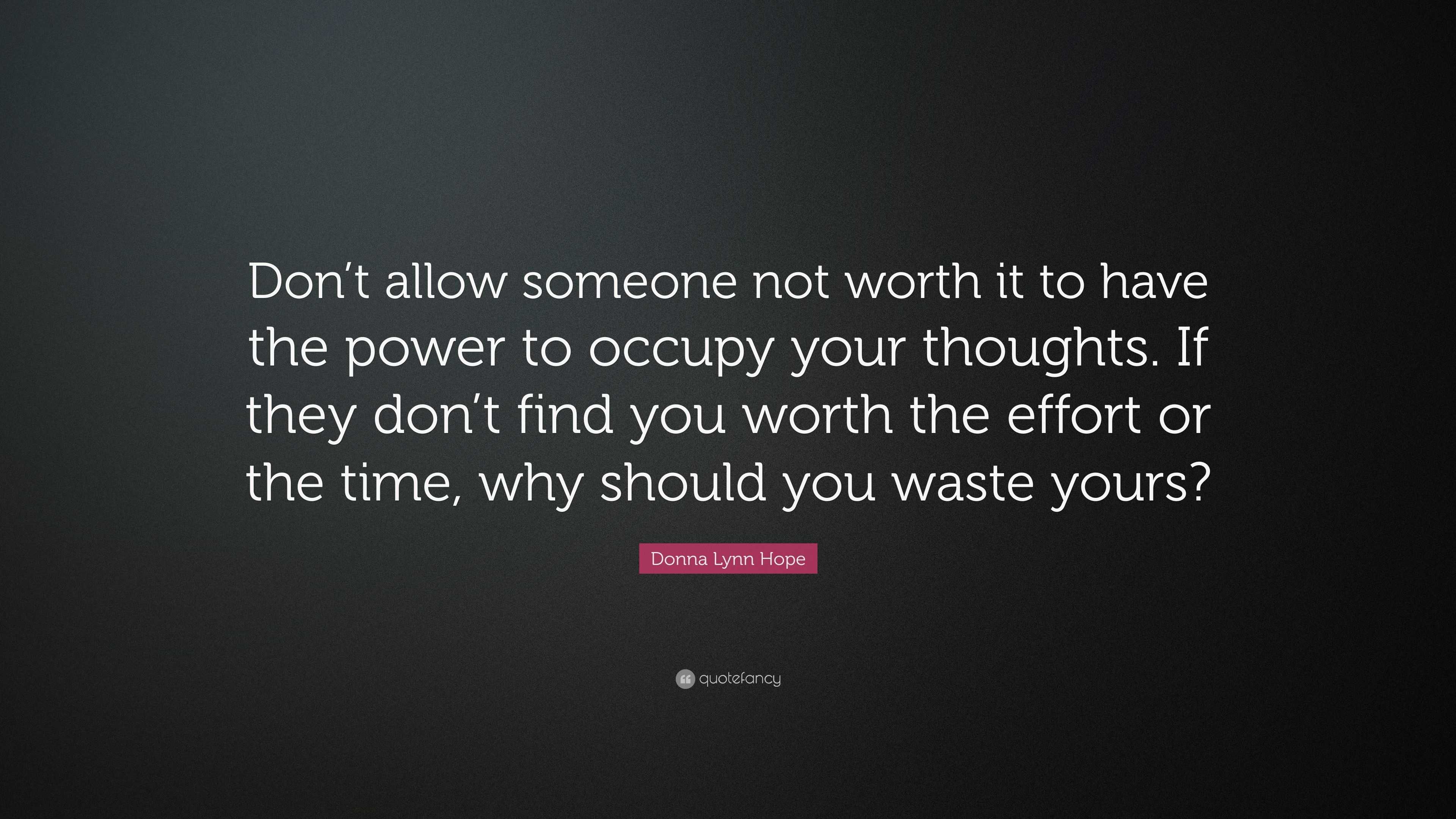 Donna Lynn Hope Quote: “Don’t allow someone not worth it to have the ...