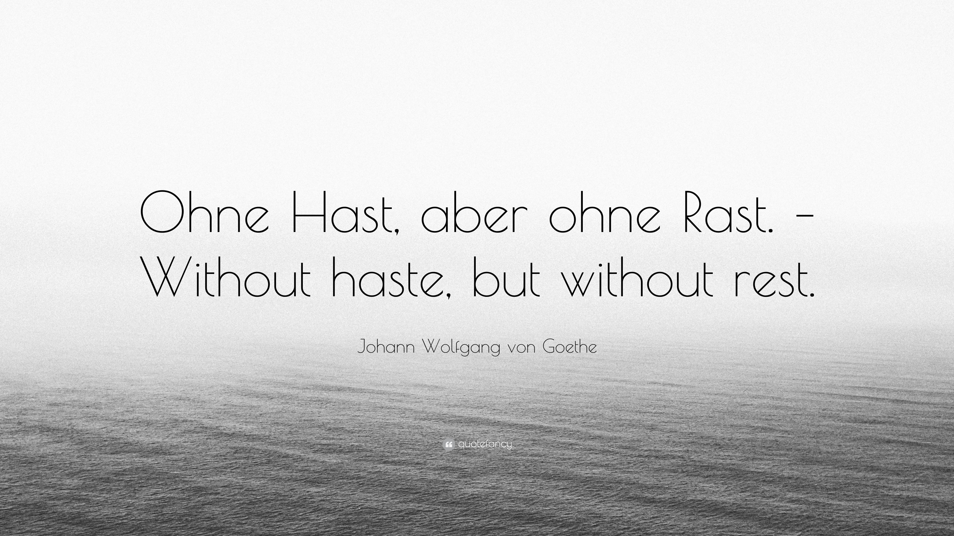 Johann Wolfgang Von Goethe Quote Ohne Hast Aber Ohne Rast Without Haste But Without Rest 12 Wallpapers Quotefancy