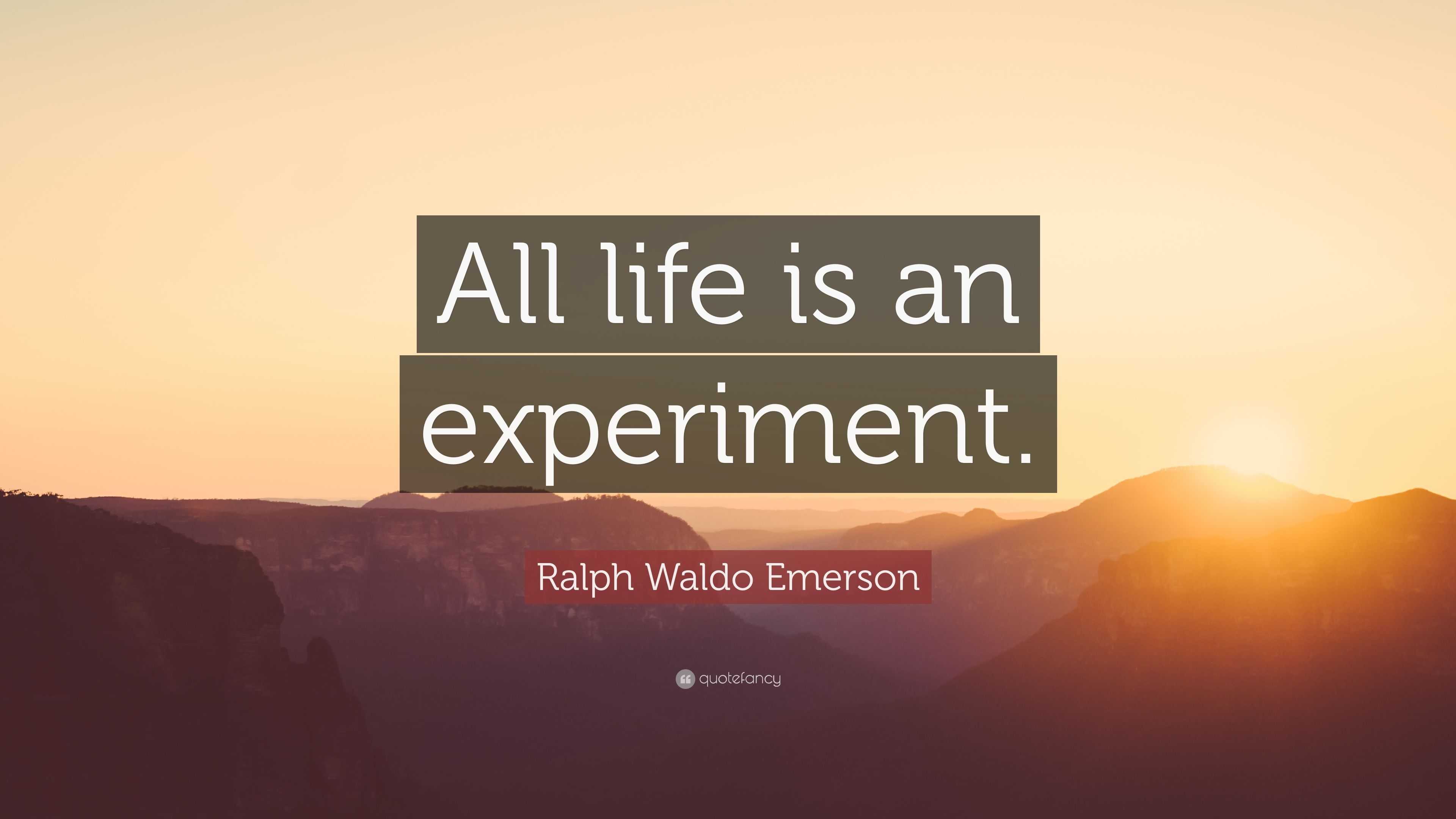 Ralph Waldo Emerson Quote: “All life is an experiment.”