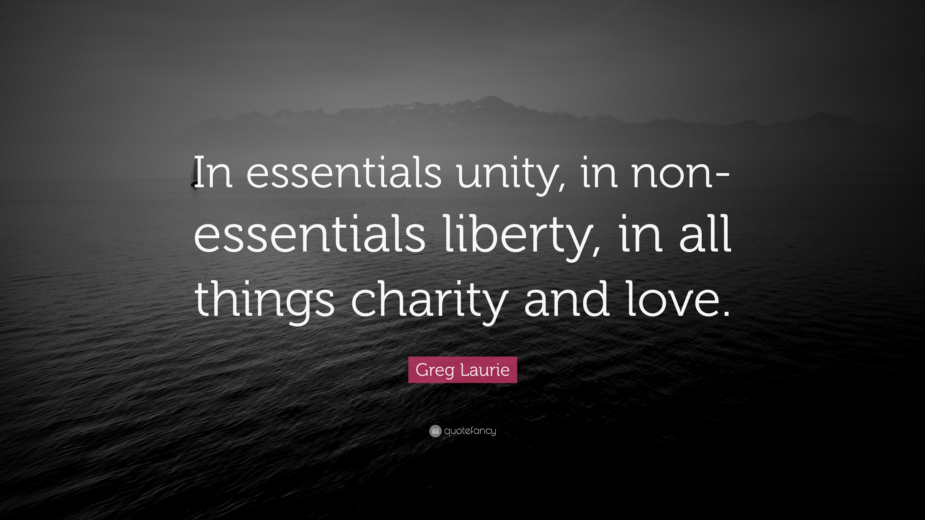 Greg Laurie Quote “In essentials unity, in nonessentials