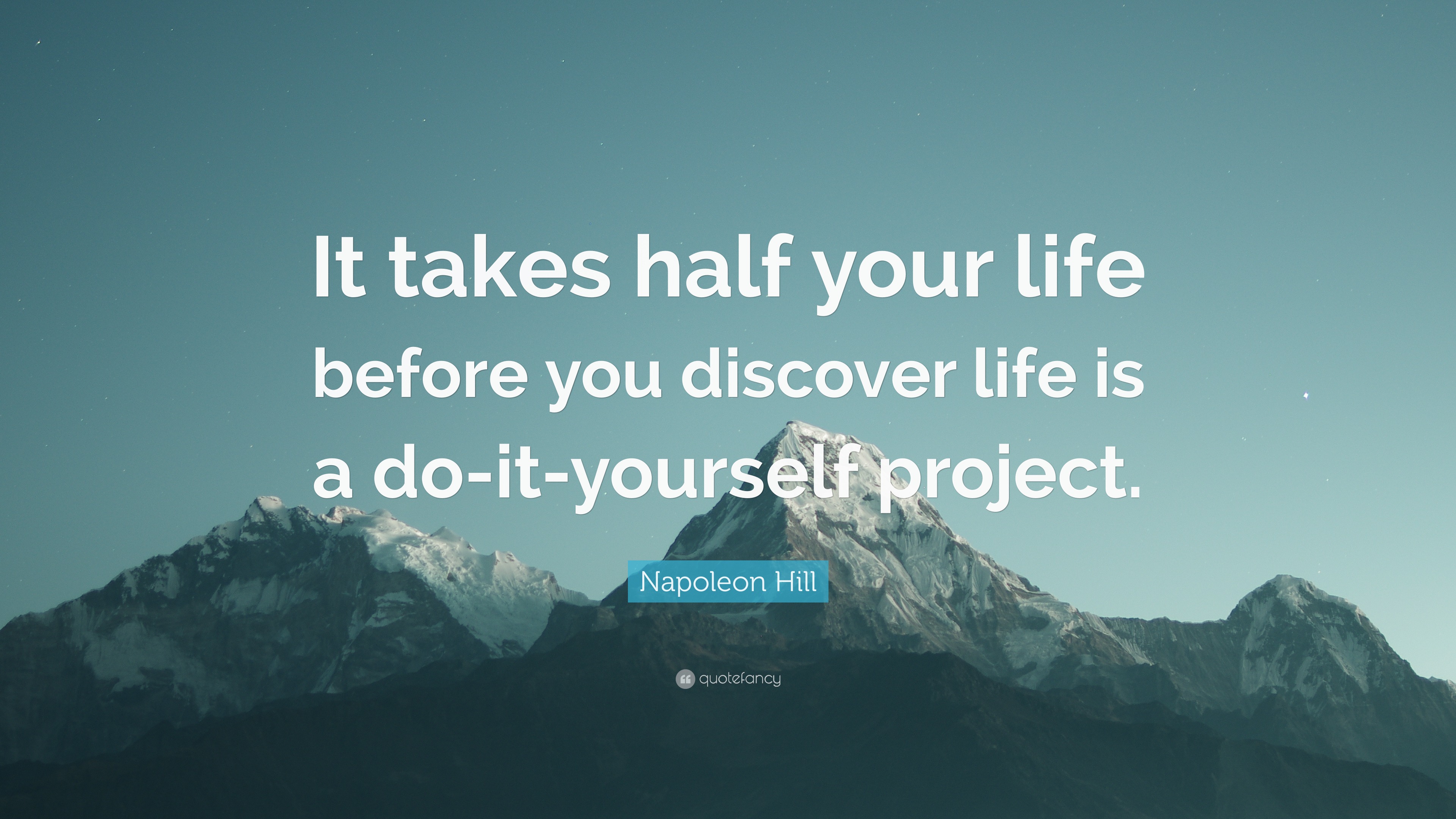 Napoleon Hill Quote “It takes half your life before you discover life