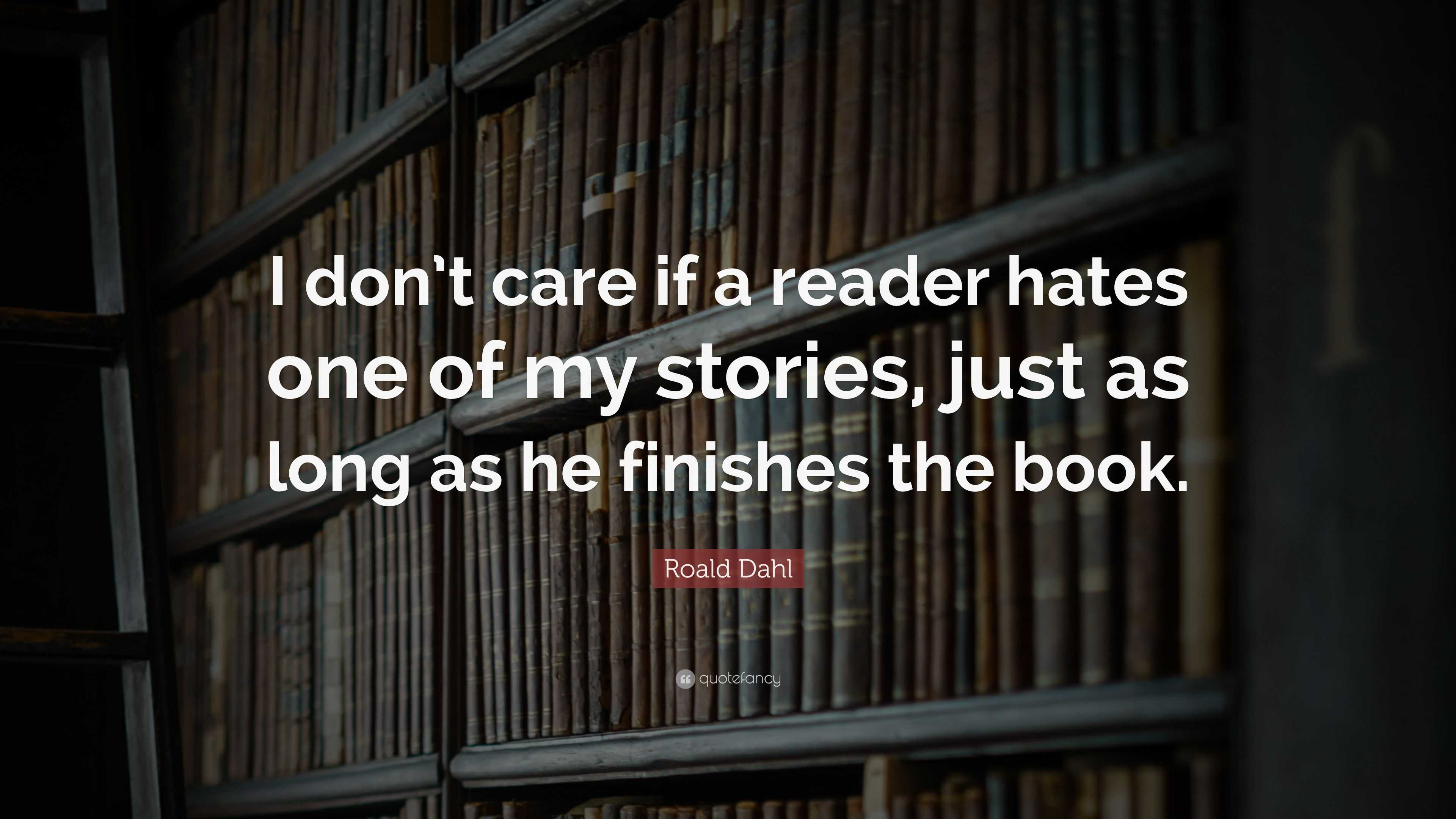 Roald Dahl Quote: “I don’t care if a reader hates one of my stories ...