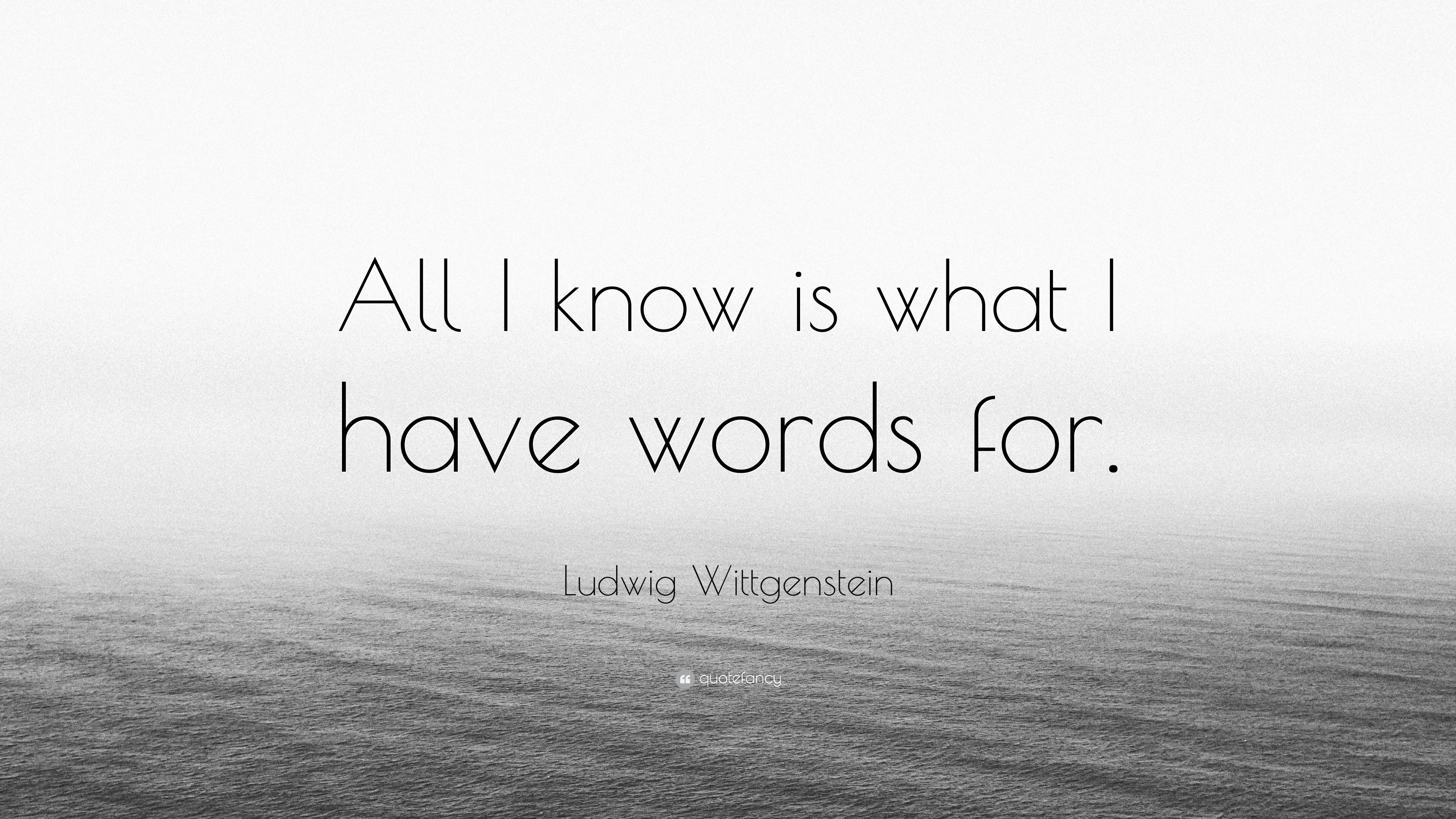 ludwig-wittgenstein-quote-all-i-know-is-what-i-have-words-for