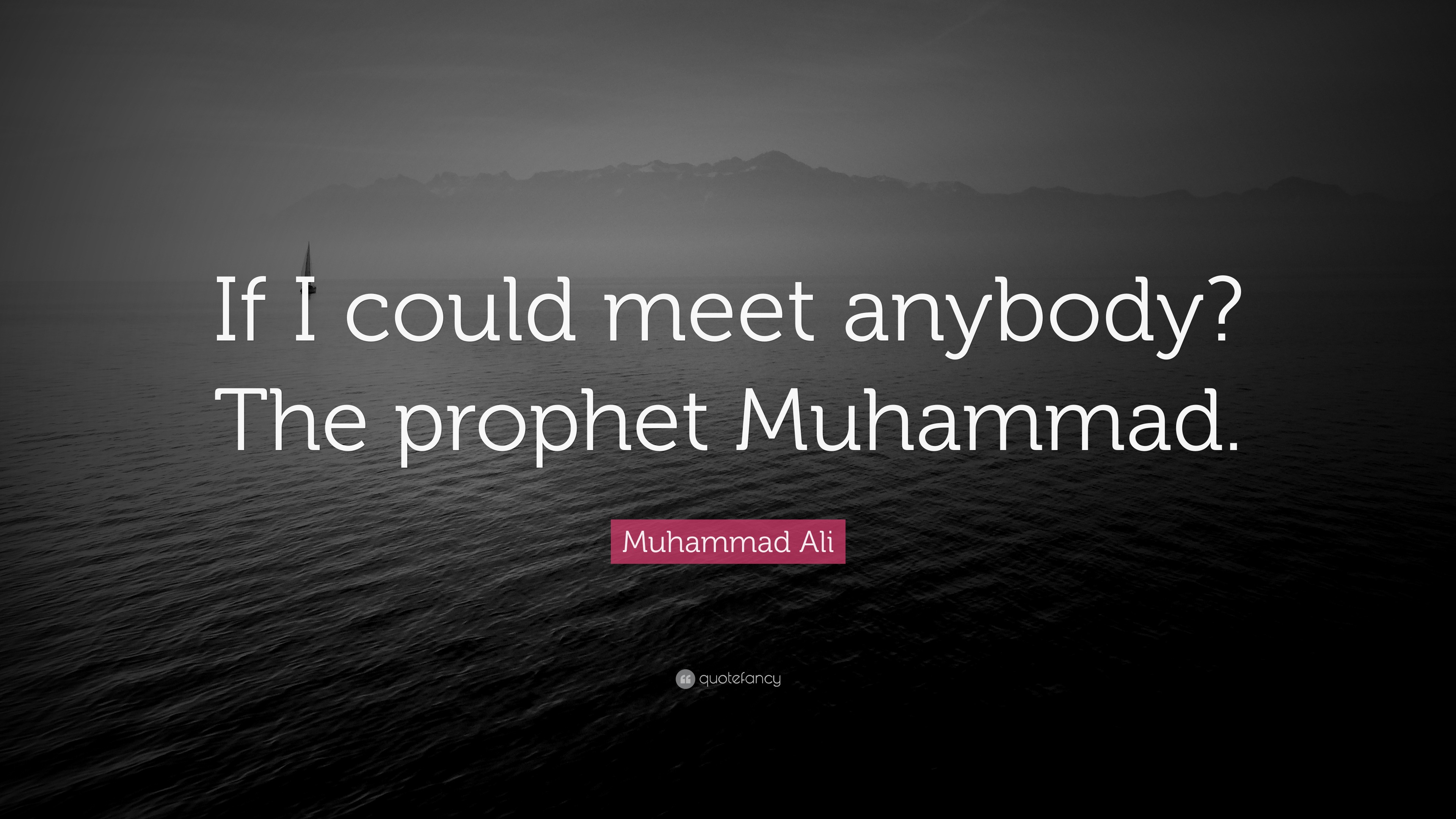 Muhammad Ali Quote: “If I could meet anybody? The prophet Muhammad