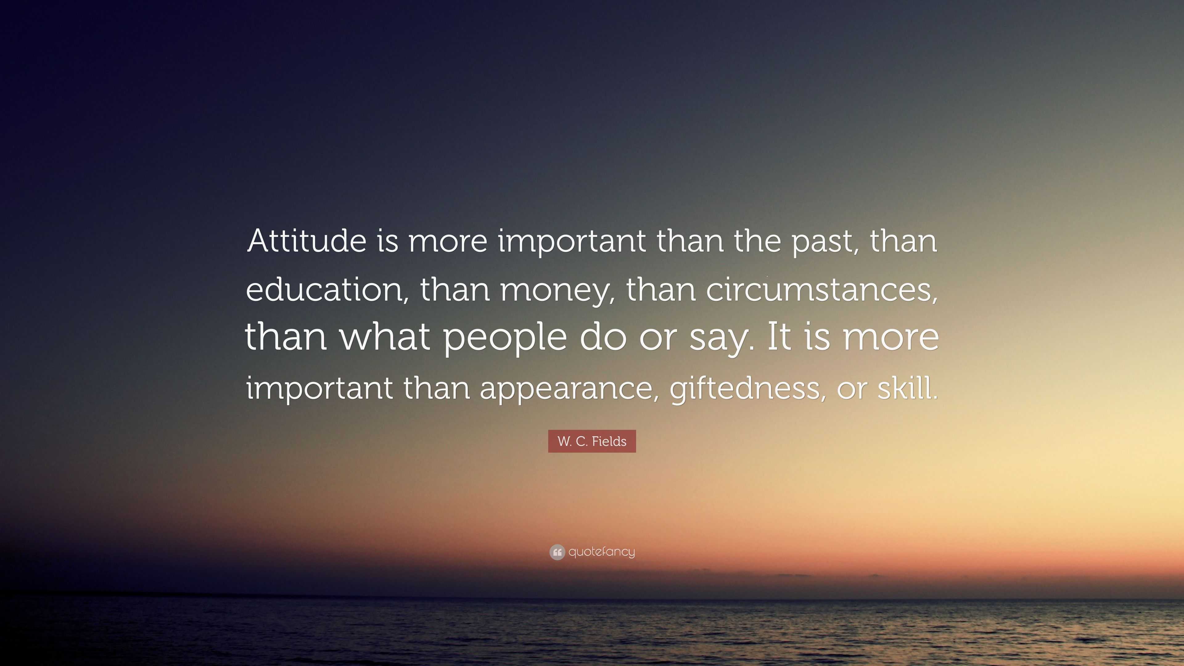 w-c-fields-quote-attitude-is-more-important-than-the-past-than