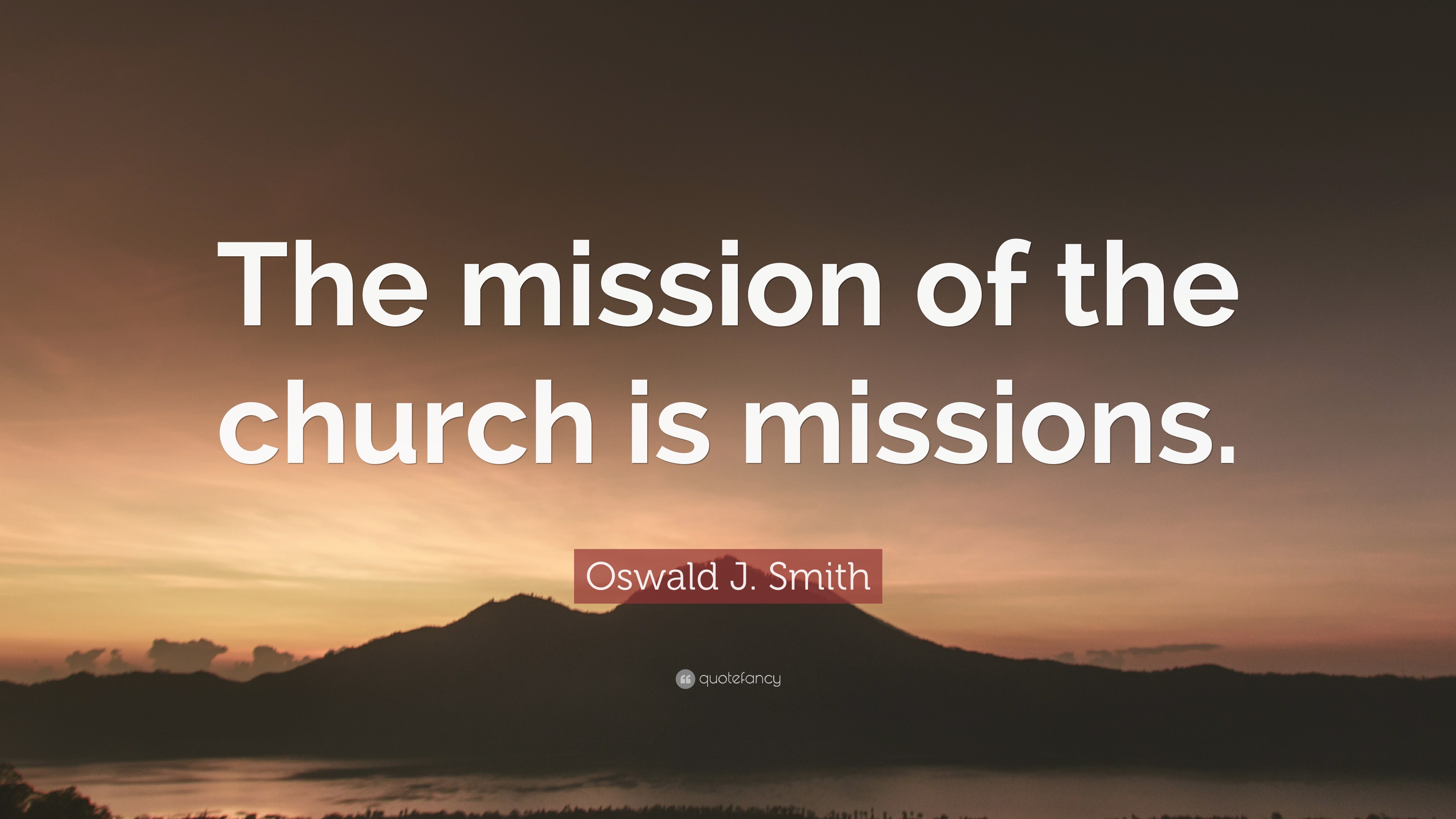 oswald-j-smith-quote-the-mission-of-the-church-is-missions