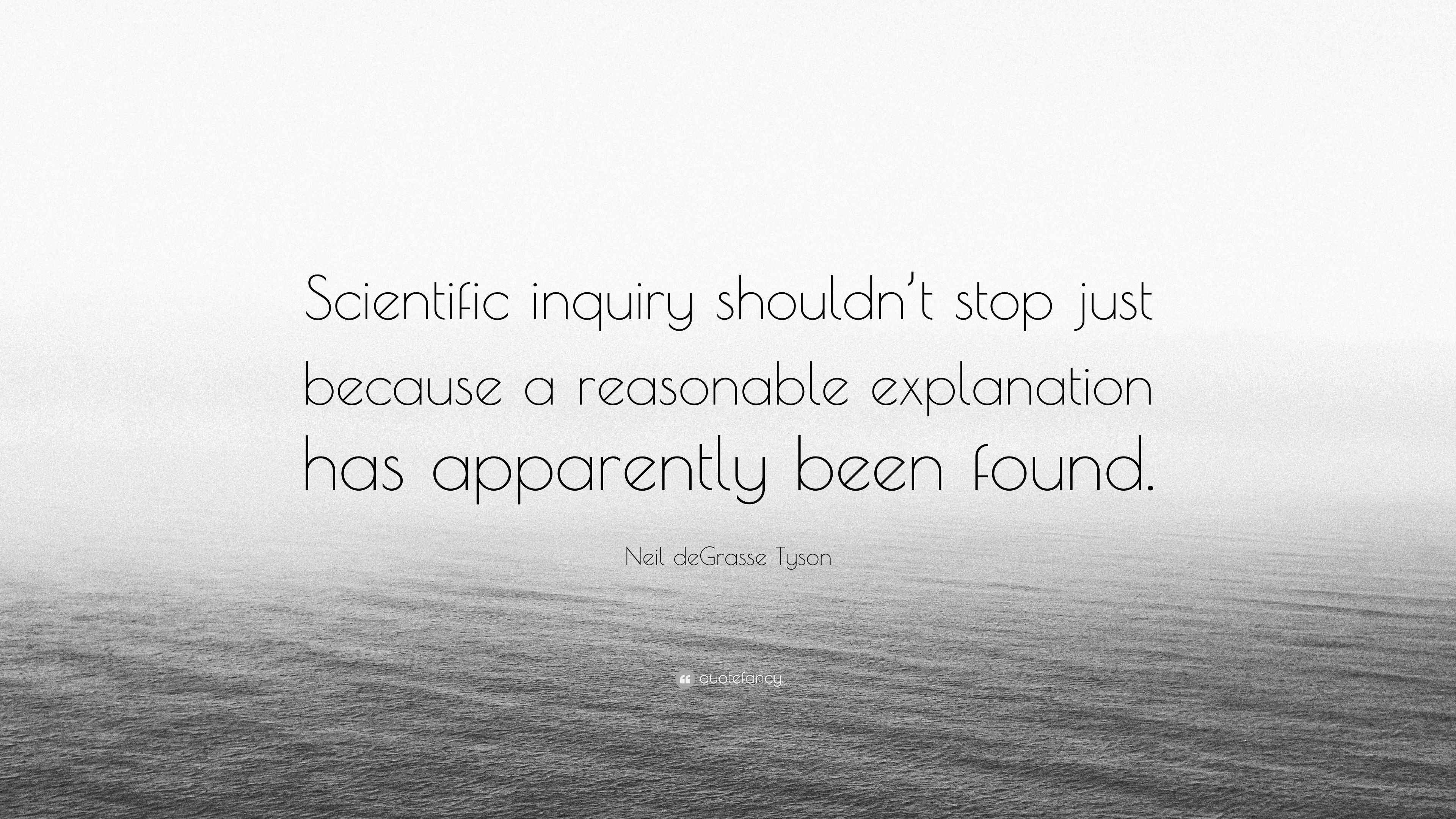 Neil deGrasse Tyson Quote “Scientific inquiry shouldn’t stop just