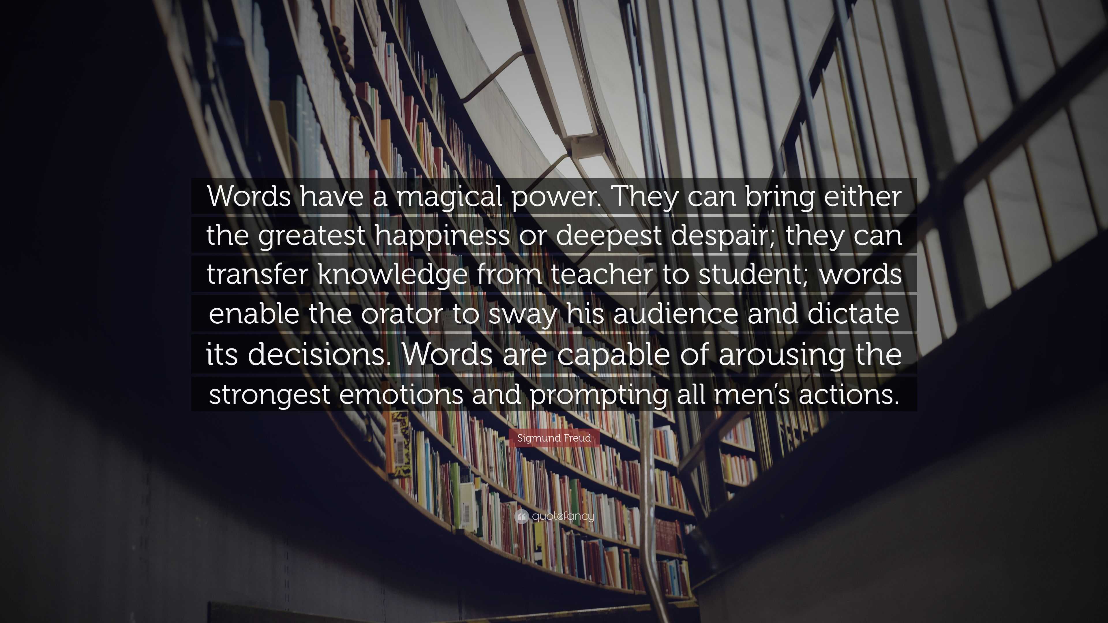 Sigmund Freud Quote: “Words have a magical power. They can bring either ...