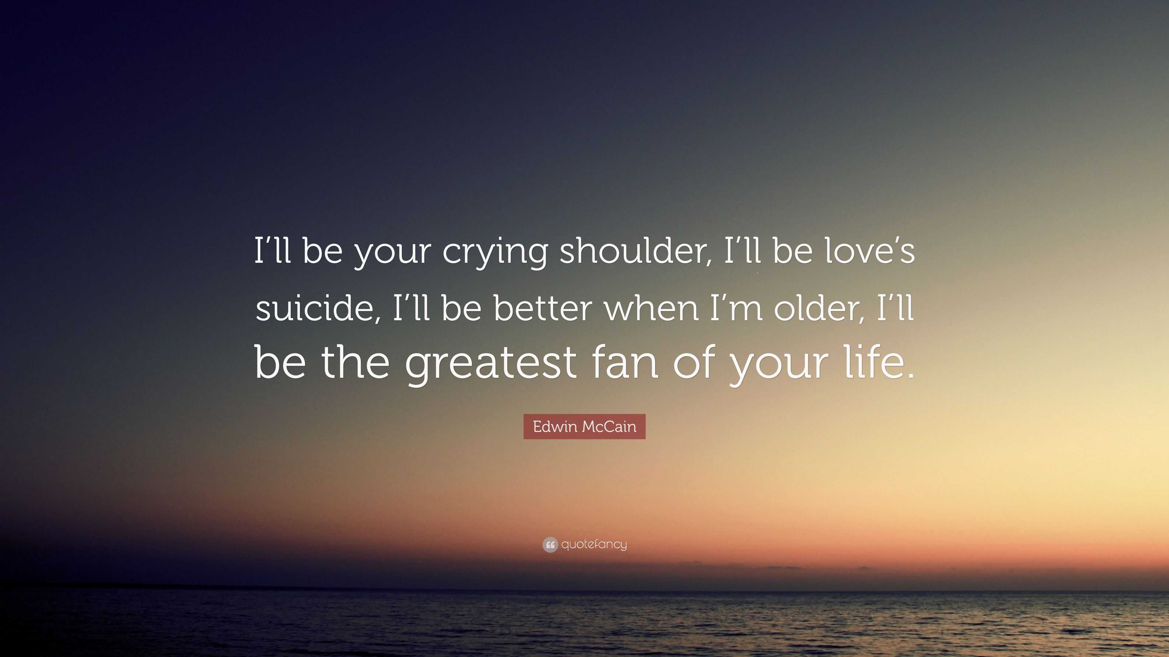 Edwin Mccain Quote Ill Be Your Crying Shoulder