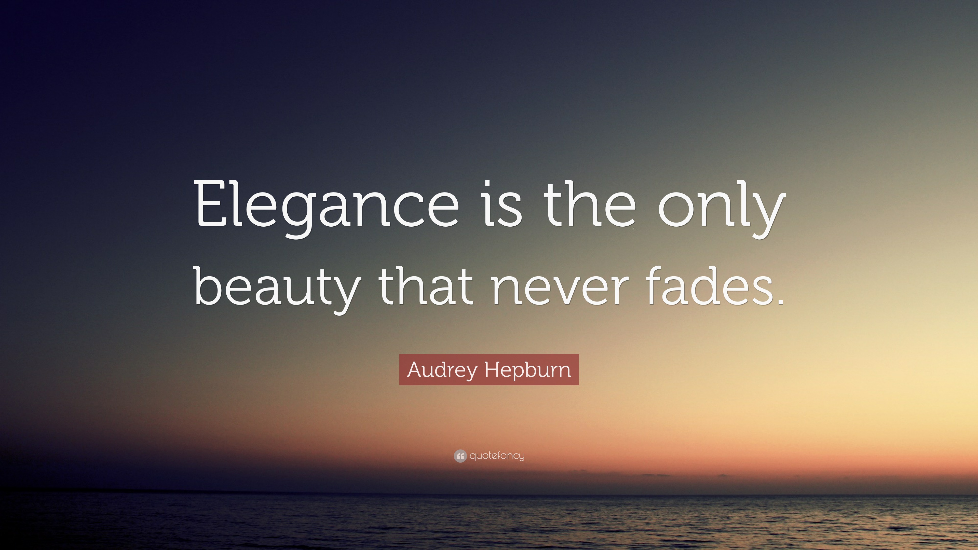 Audrey Hepburn Quote “Elegance is the only beauty that never fades ”