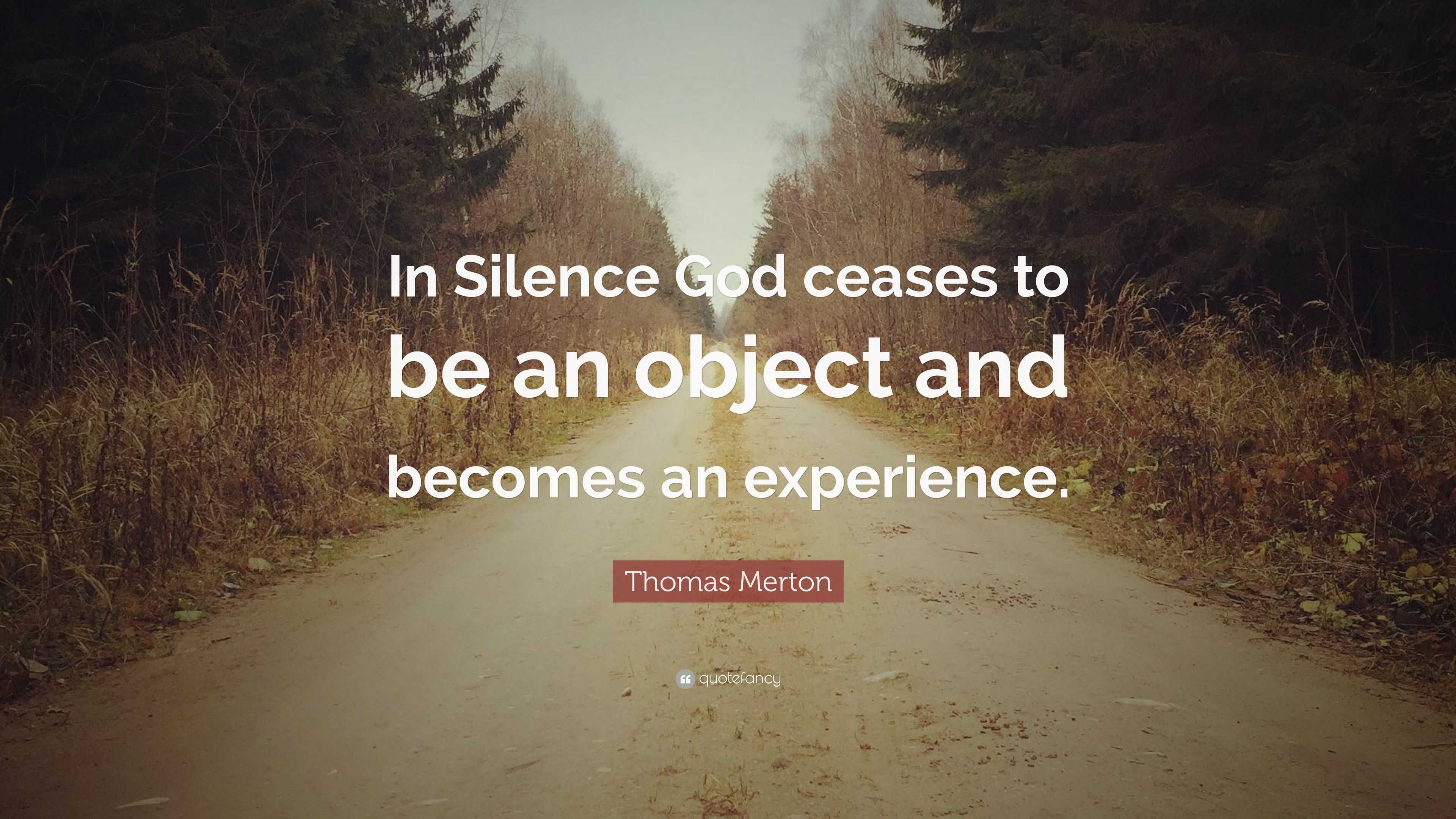 2104374 Thomas Merton Quote In Silence God ceases to be an object and