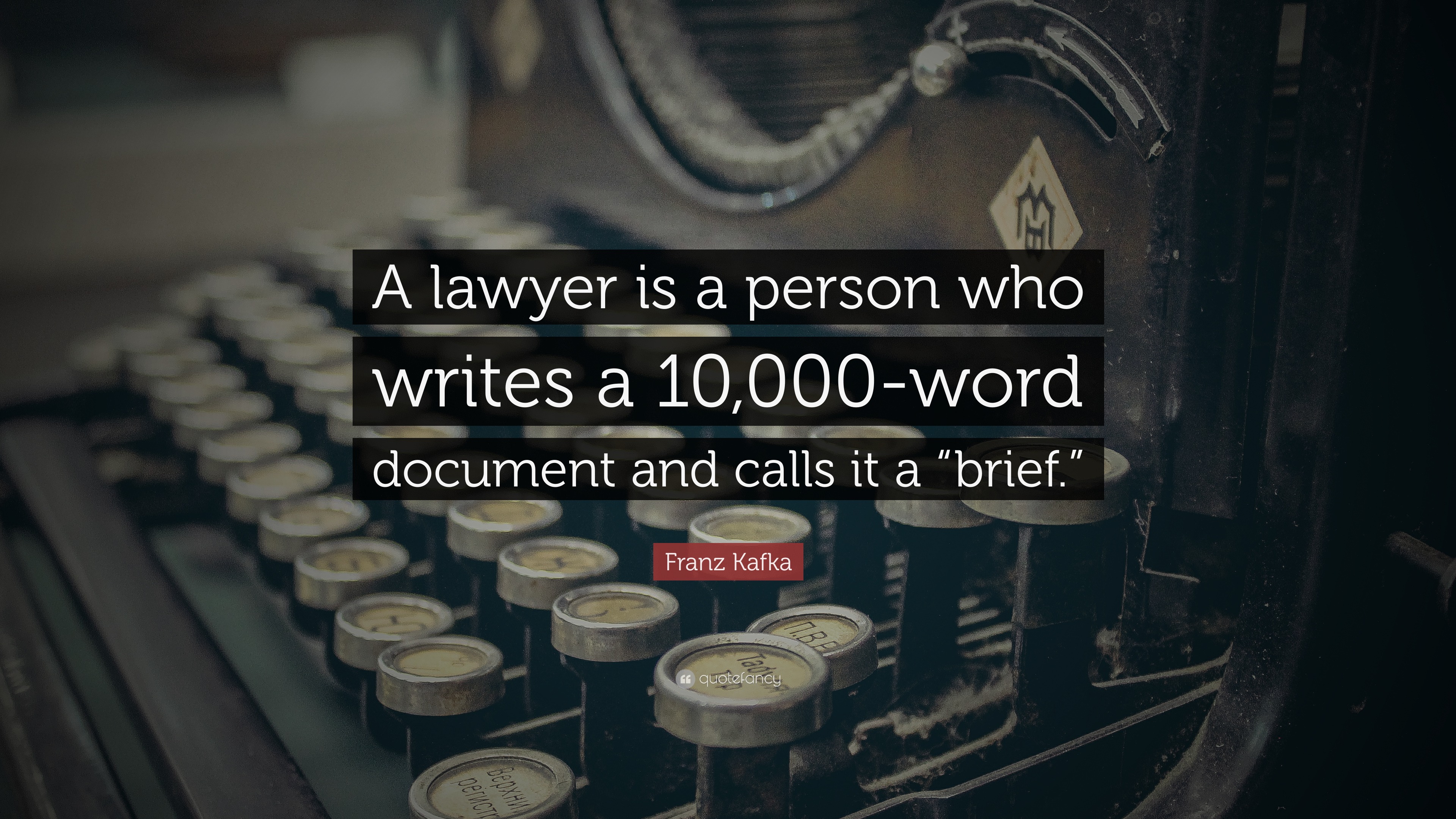 Franz Kafka Quote A Lawyer Is A Person Who Writes A 10 000 Word Document And Calls