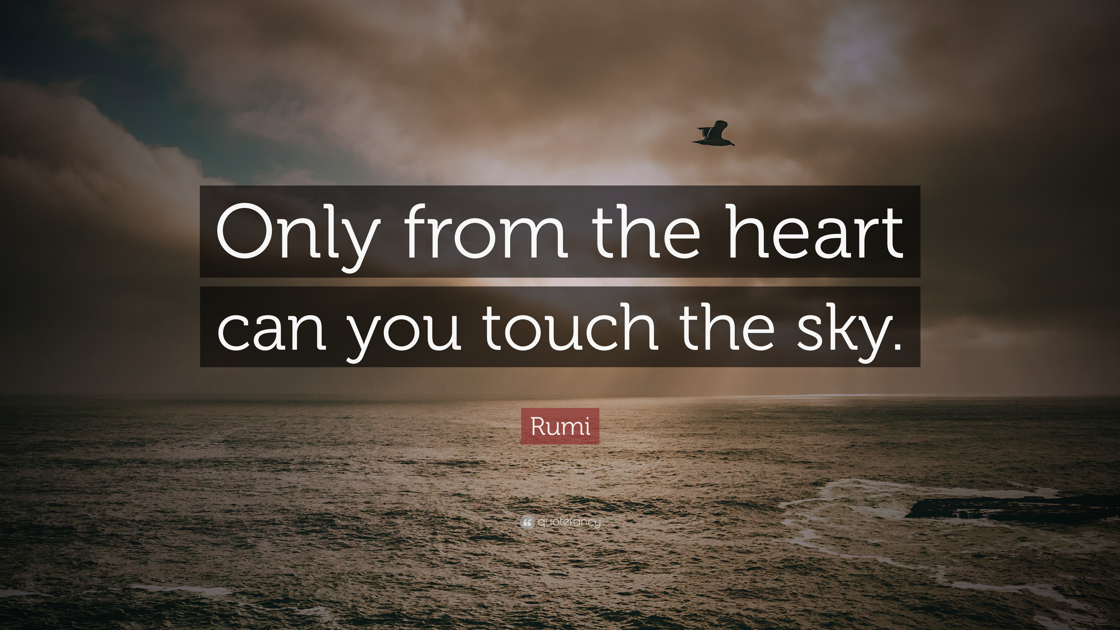 Rumi Quote “Only from the heart can you touch the sky.”