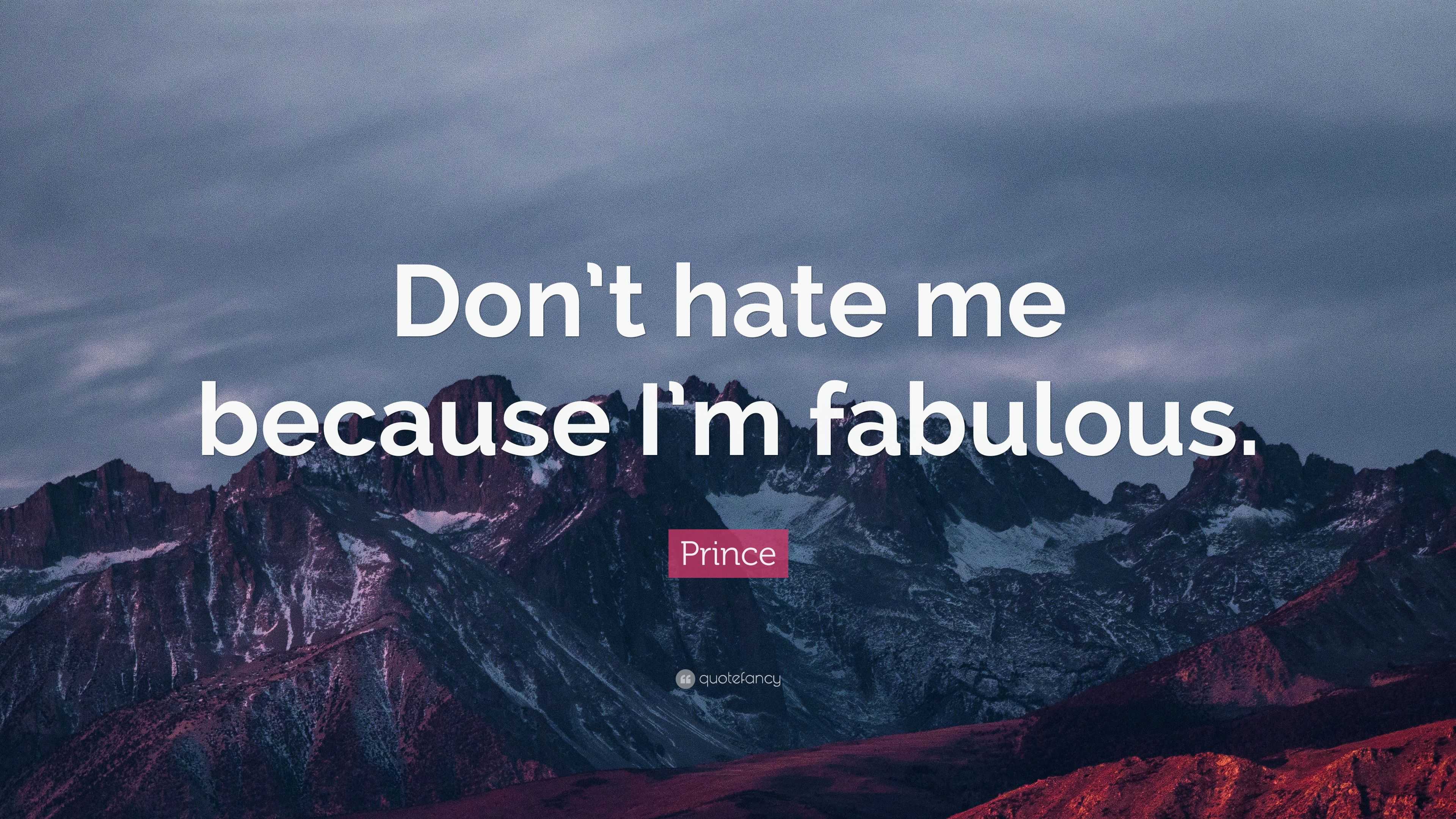 Prince Quote “dont Hate Me Because Im Fabulous ”