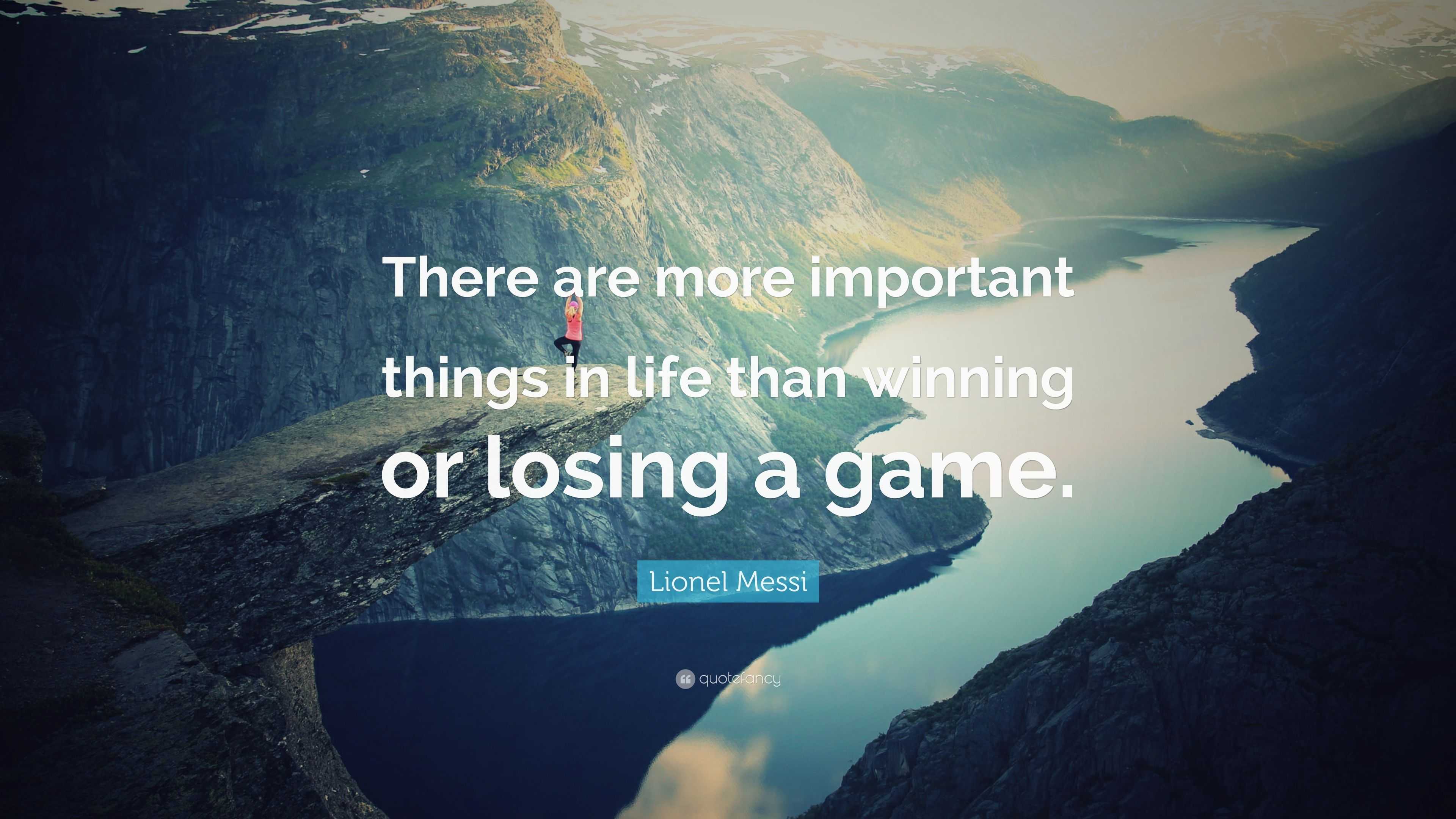 Lionel Messi Quote “There are more important things in life than winning or losing