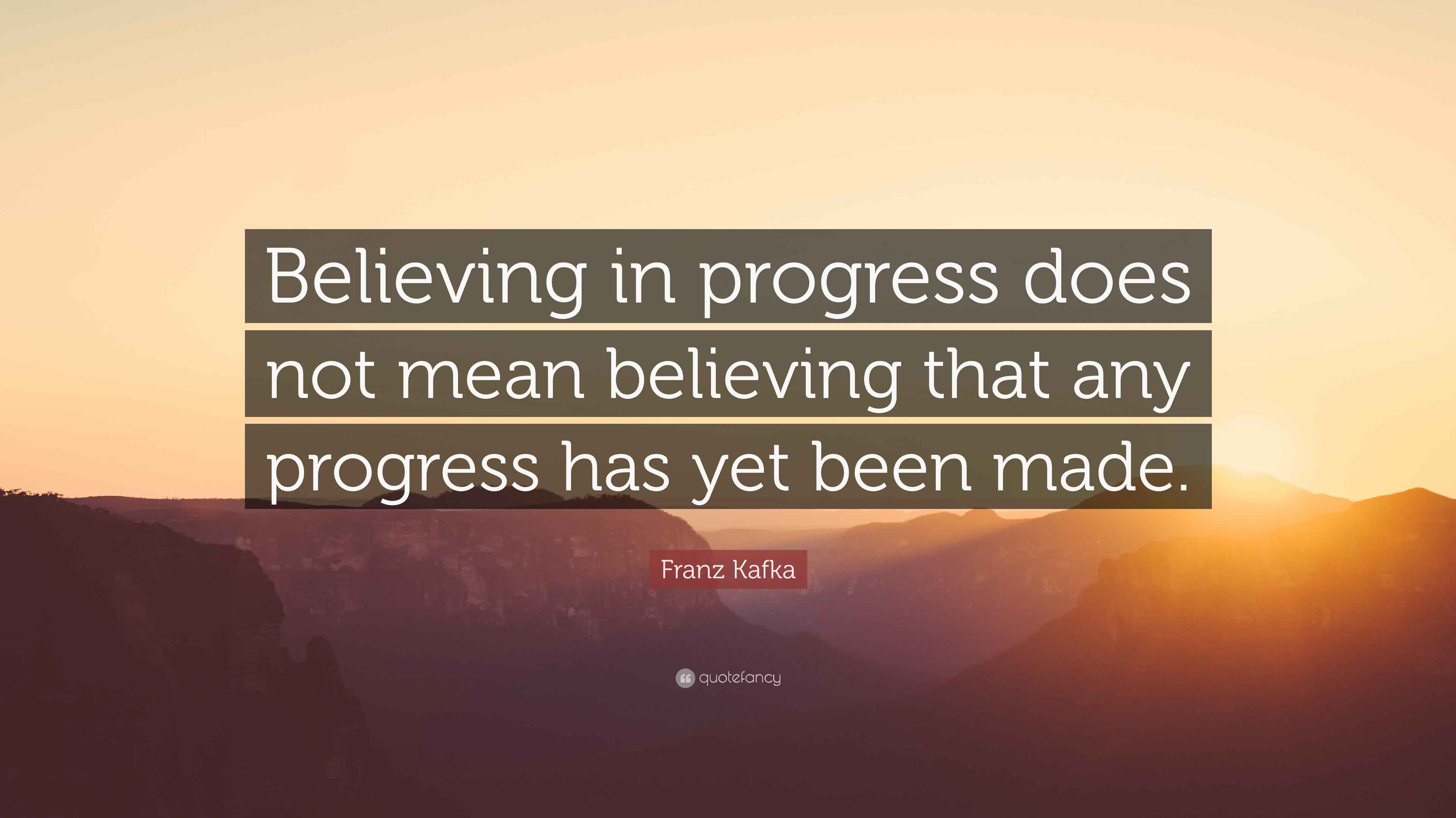 Franz Kafka Quote: “Believing in progress does not mean believing that
