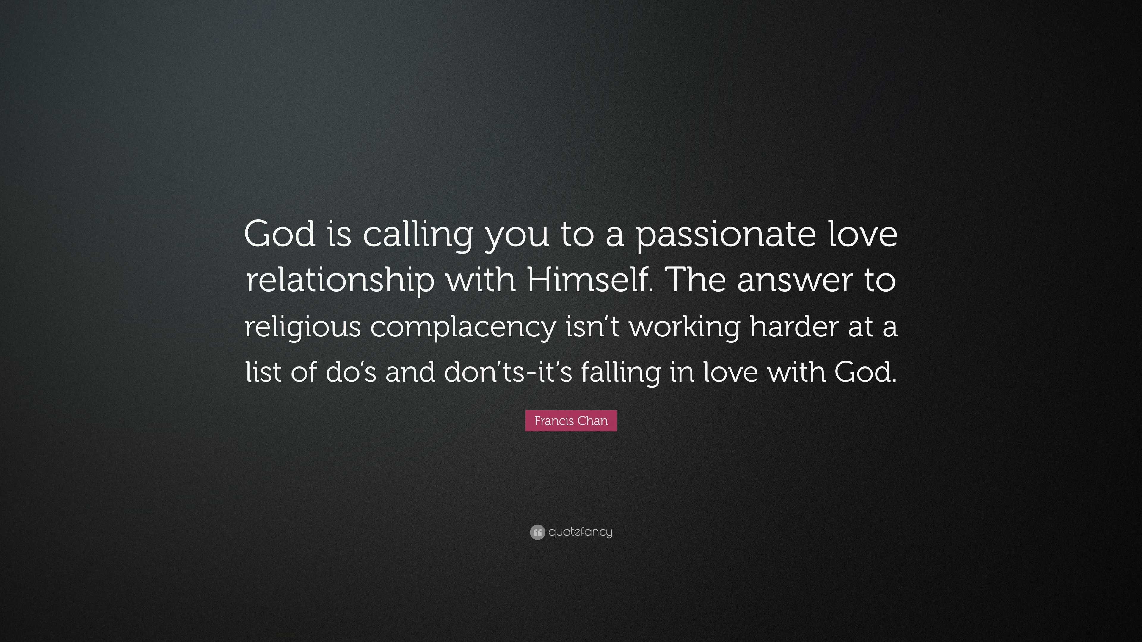 Francis Chan Quote Ising You To A P Ionate Love Relationship With Himself