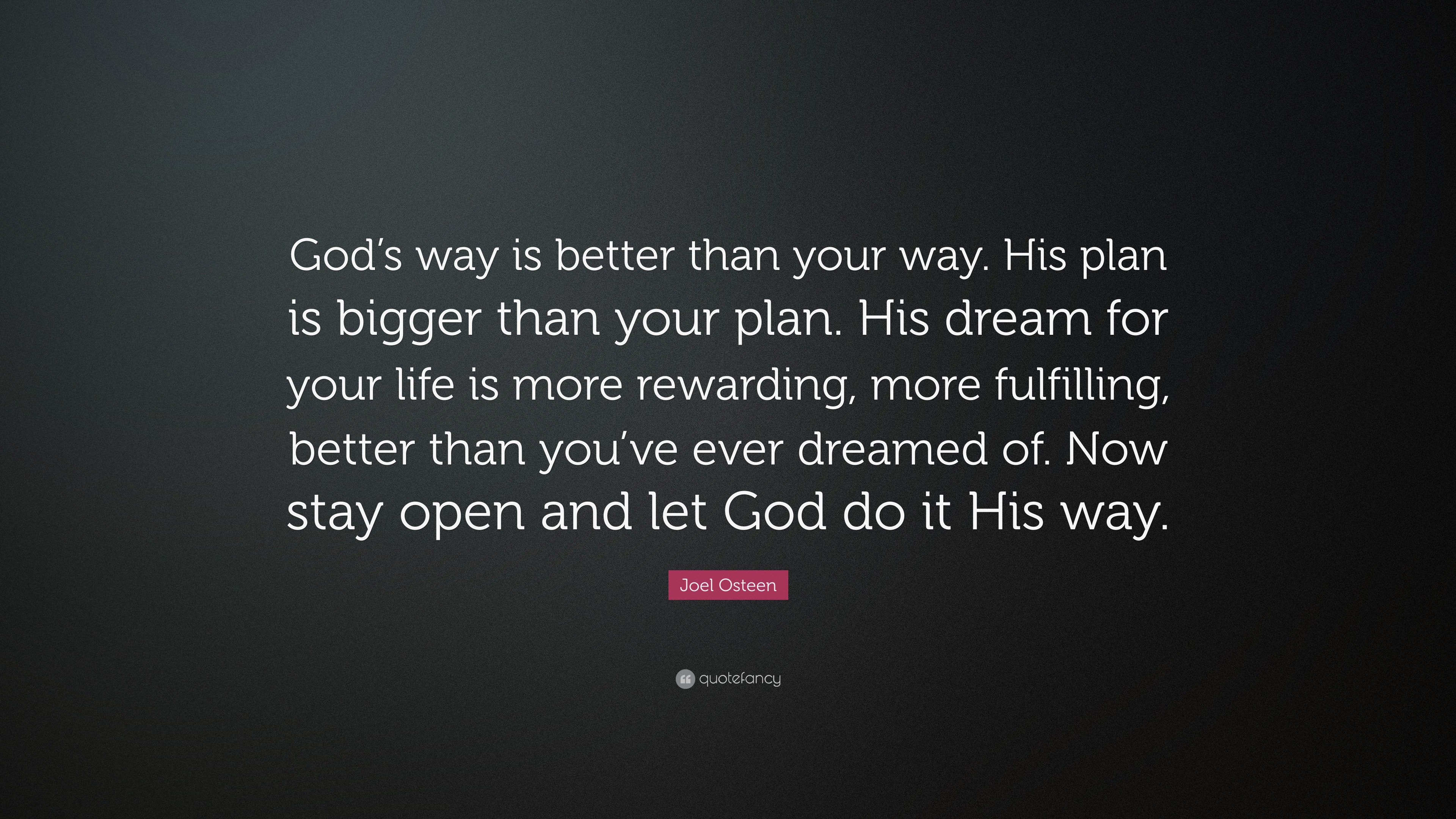 Joel Osteen Quote: “God’s way is better than your way. His plan is ...