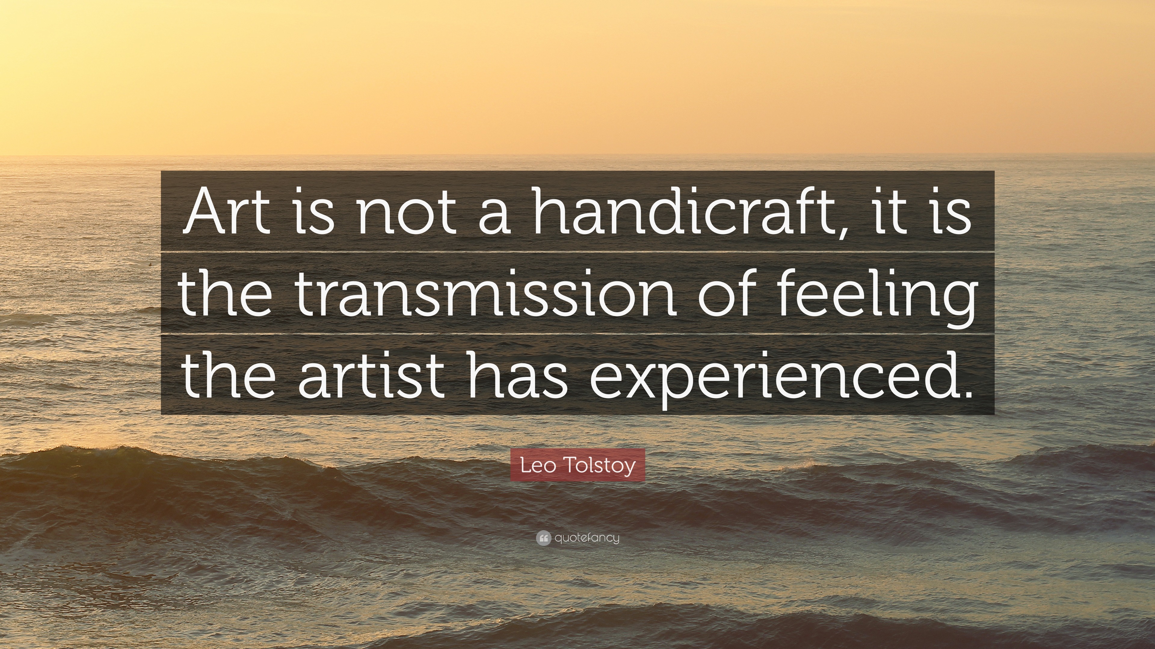 Leo Tolstoy Quote “Art is not a handicraft, it is the transmission of