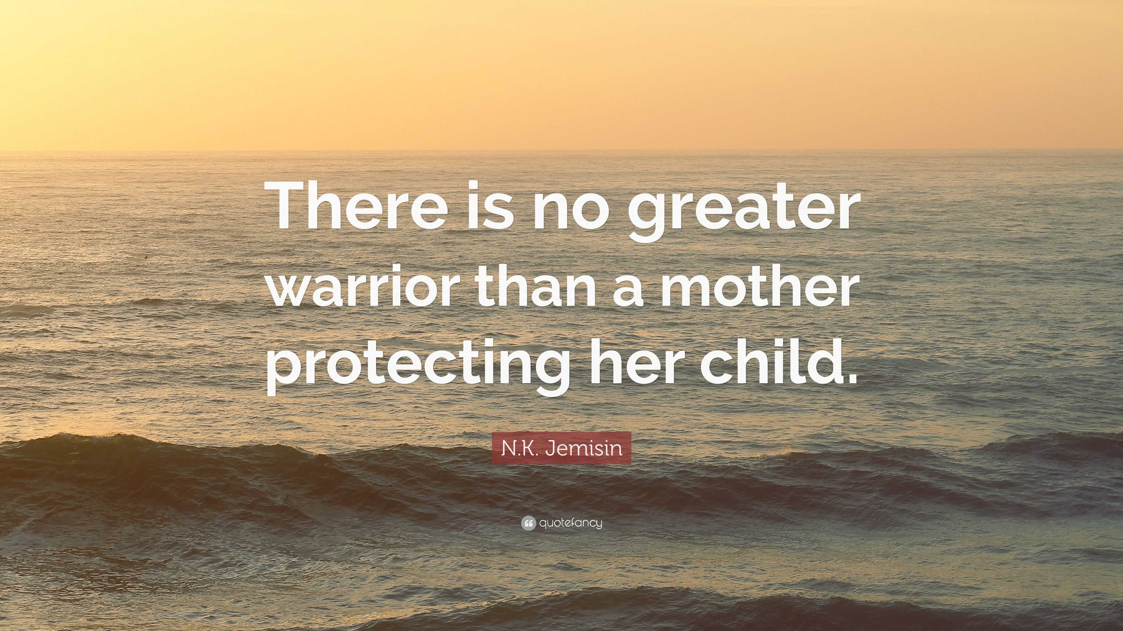 N.K. Jemisin Quote “There is no greater warrior than a mother