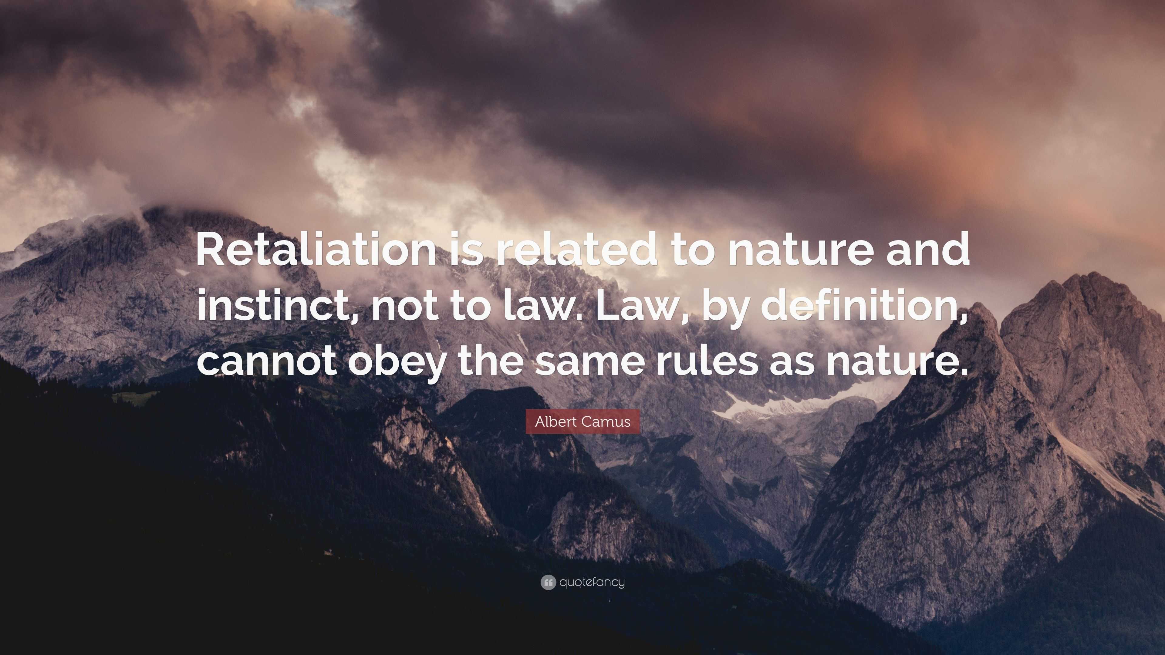 Albert Camus Quote: “Retaliation is related to nature and instinct, not ...