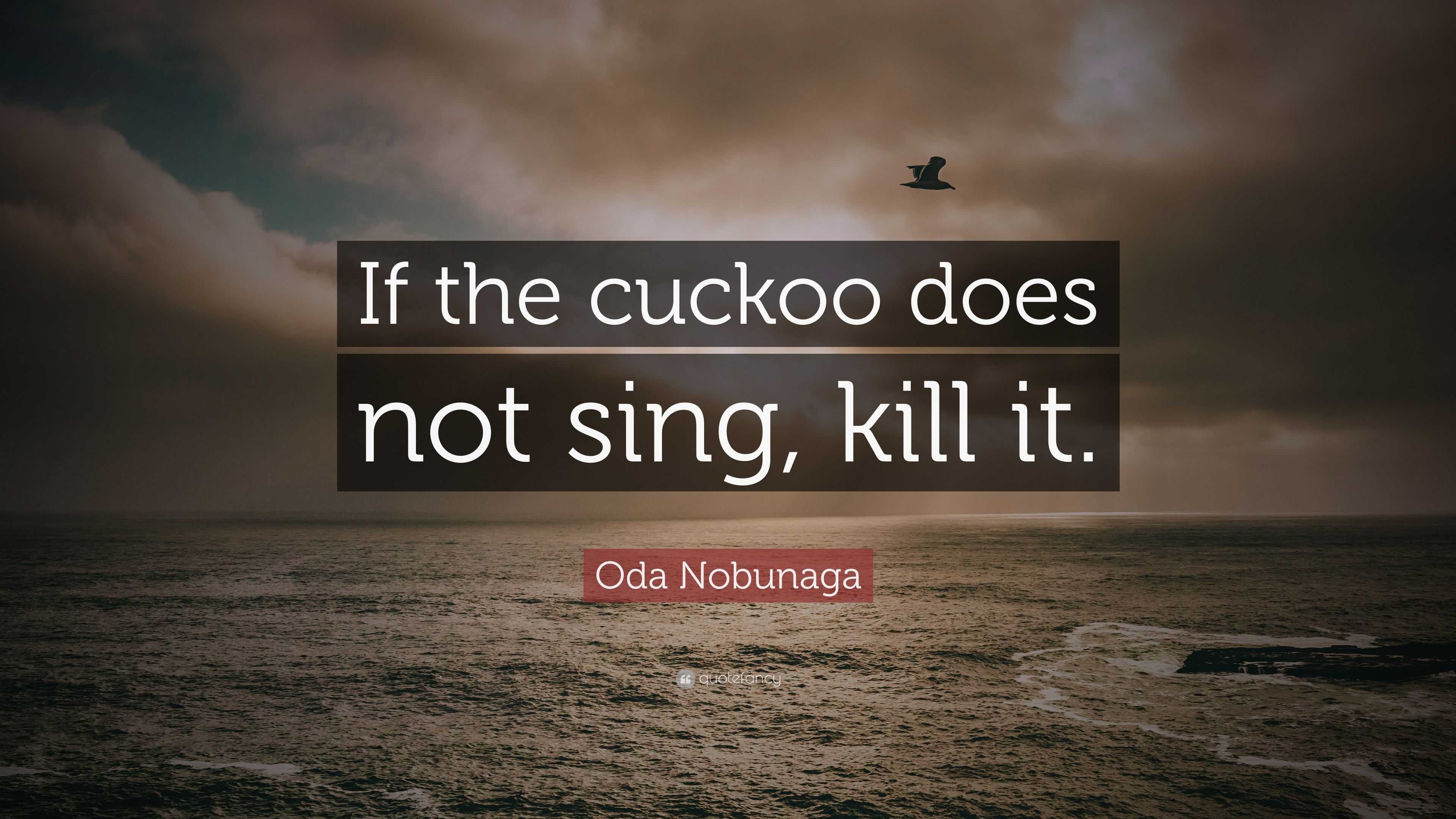oda-nobunaga-quote-if-the-cuckoo-does-not-sing-kill-it