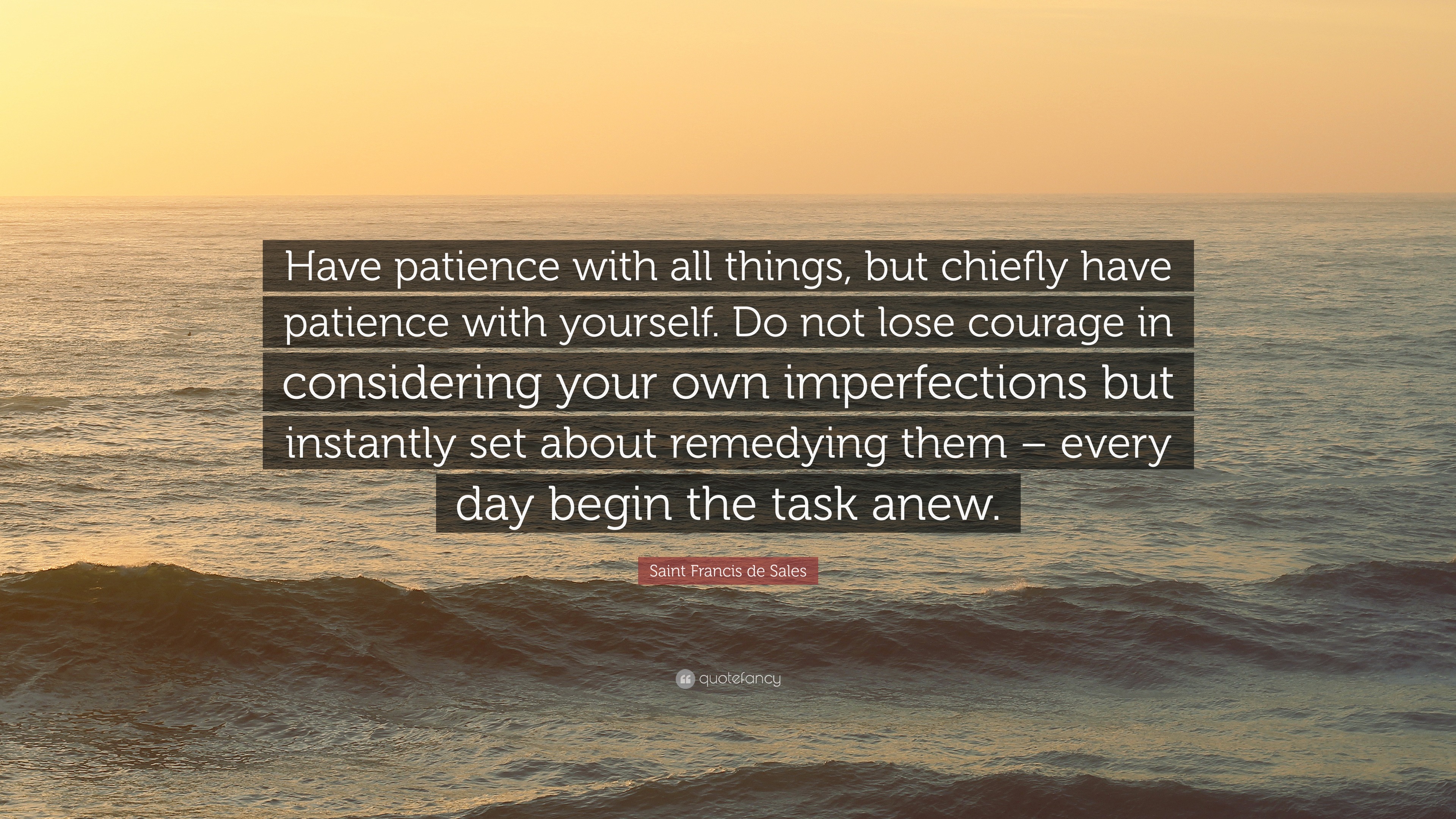 Saint Francis de Sales Quote “Have patience with all things, but