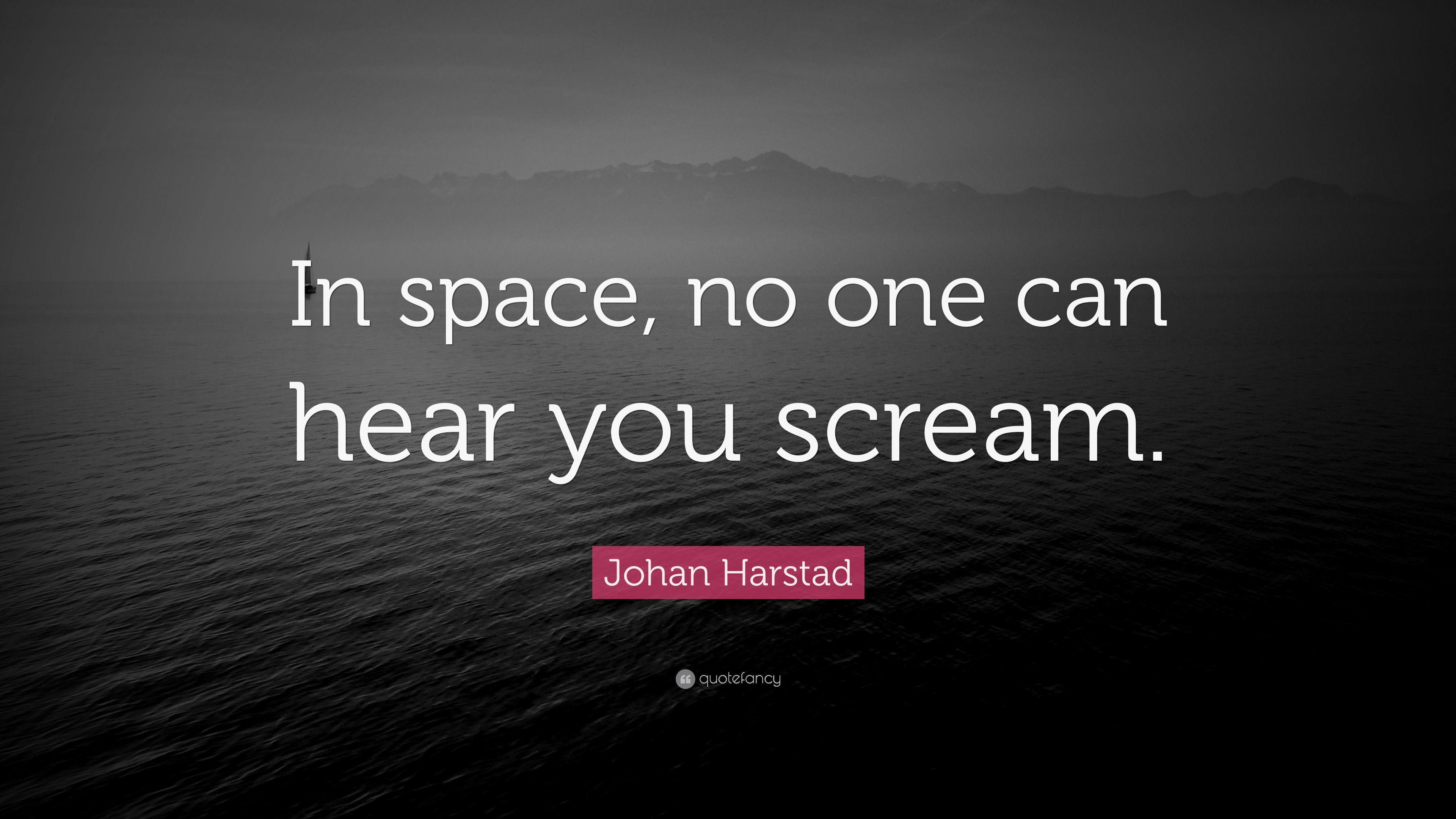 Johan Harstad Quote: “In space, no one can hear you scream.” (9 wallpapers ...3840 x 2160
