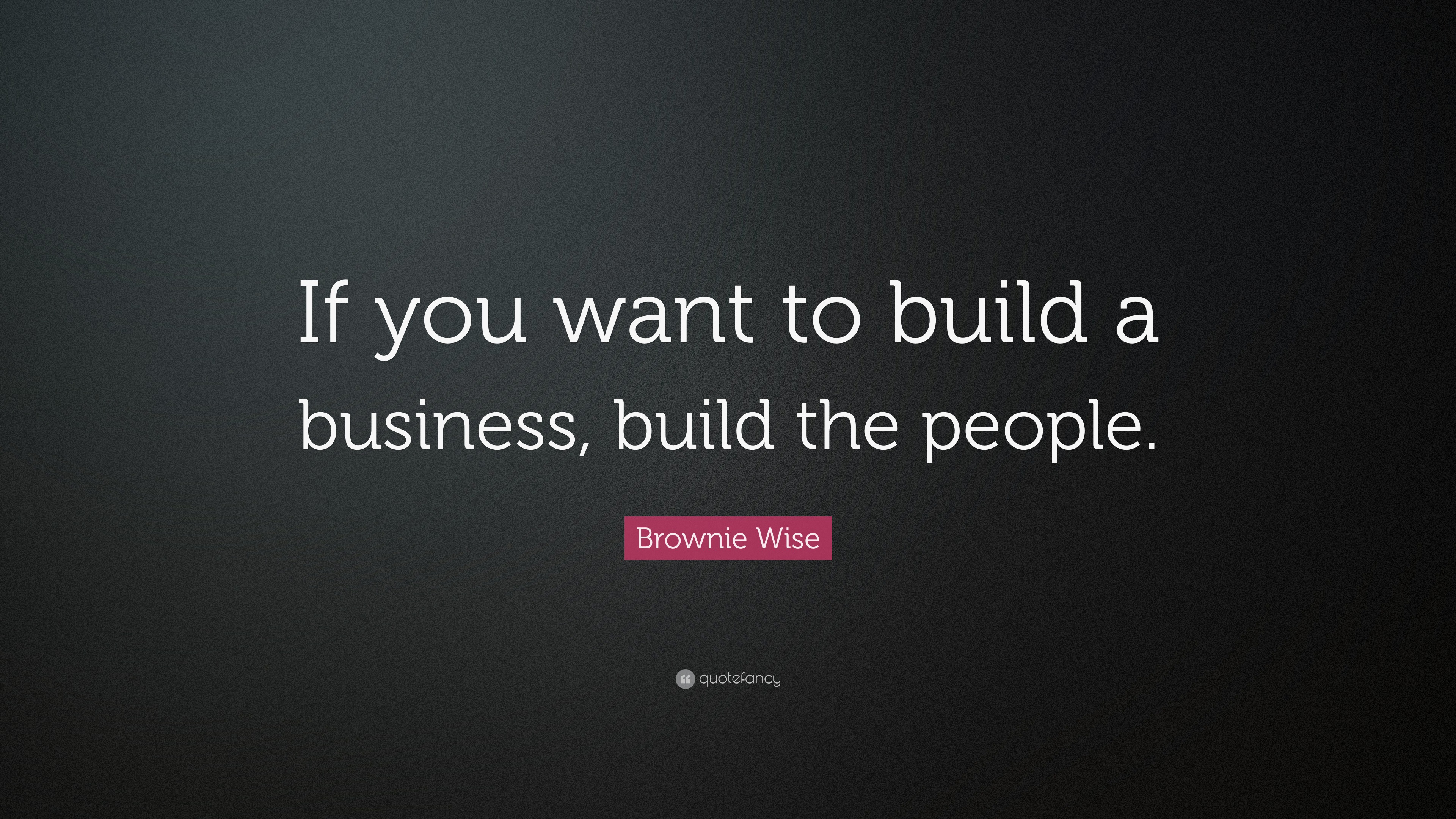 Brownie Wise Quote: “If you want to build a business, build the people.”