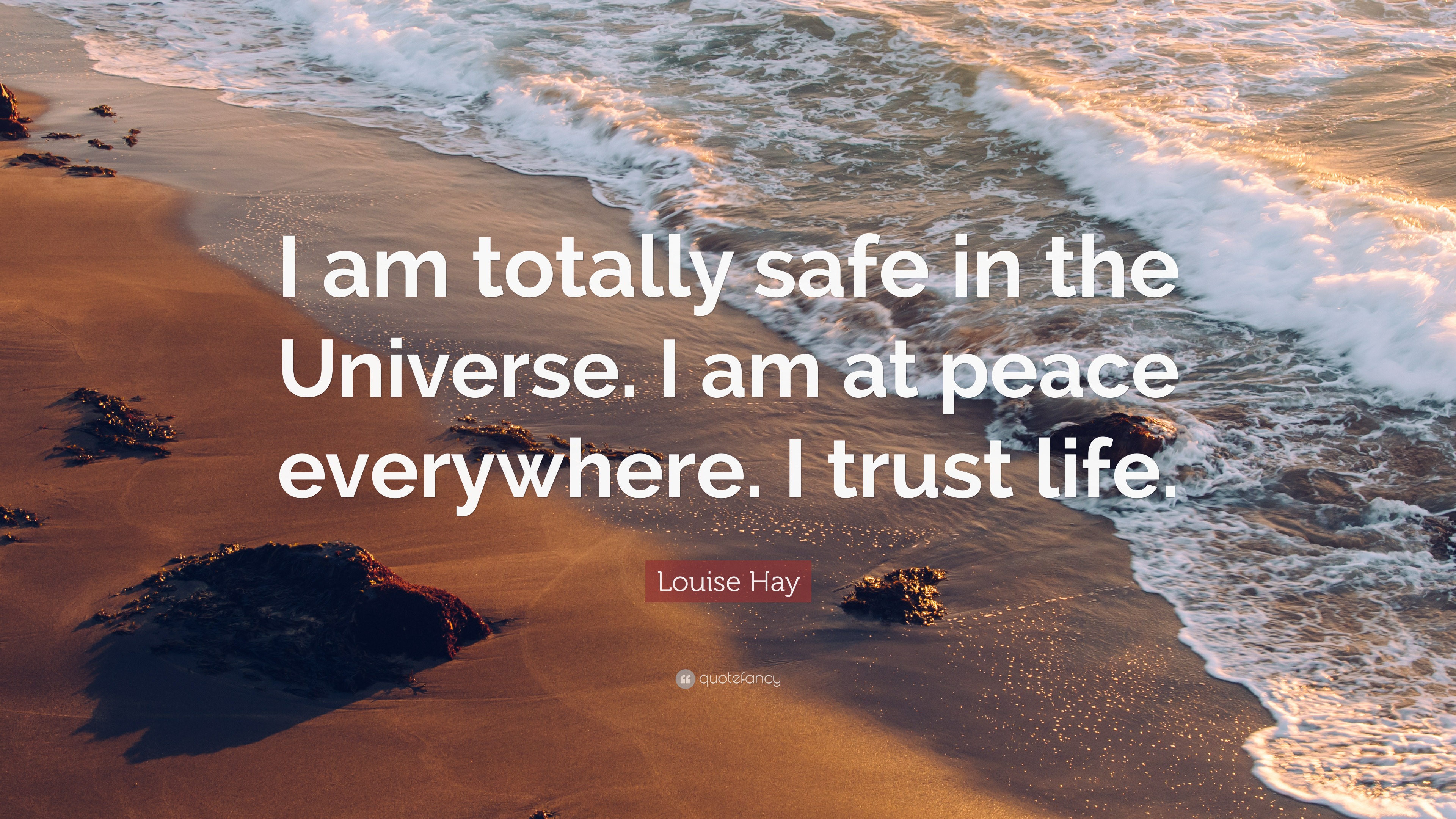 Louise Hay Quote: “I am totally safe in the Universe. I am at peace  everywhere. I