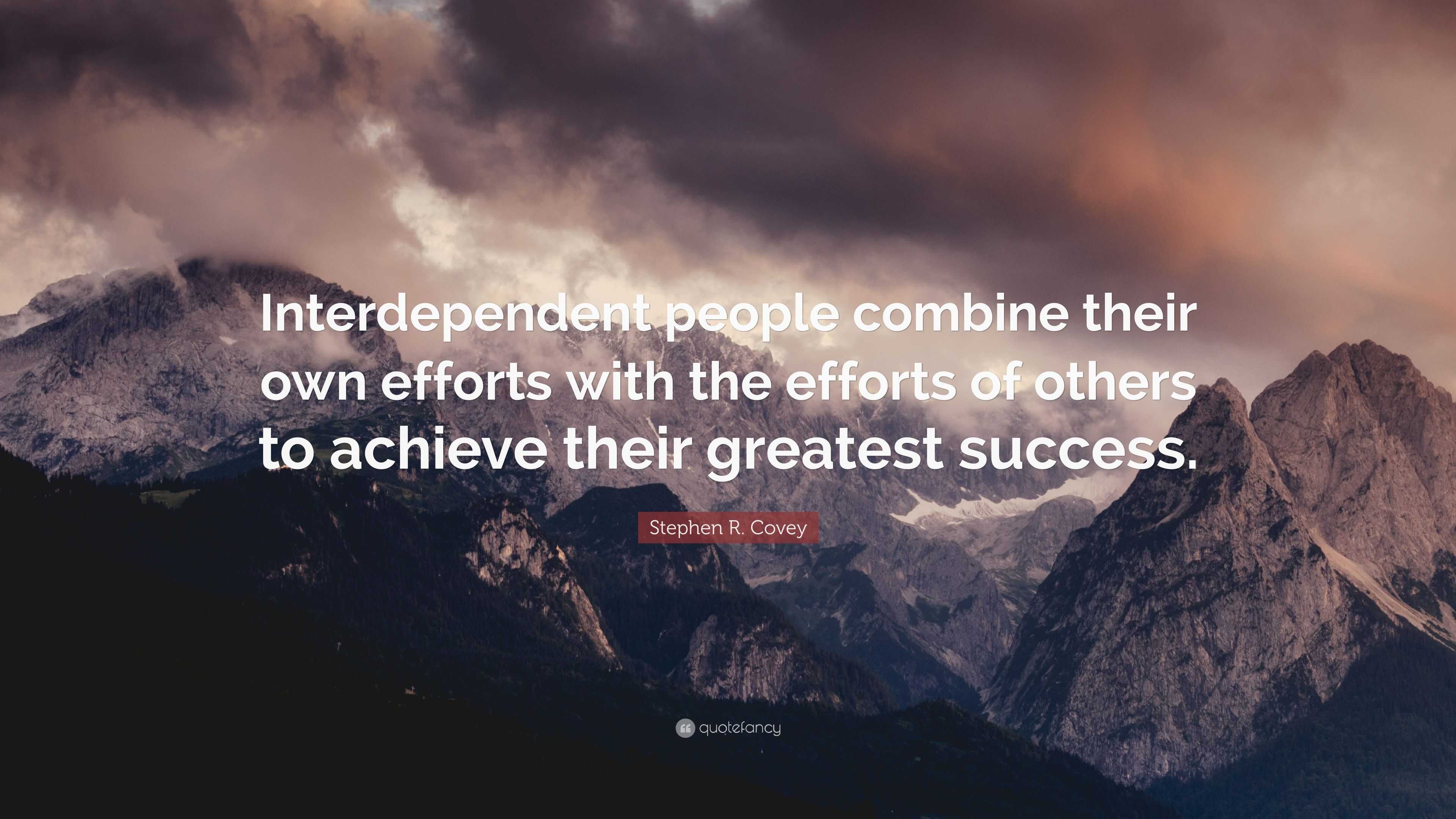 Stephen R. Covey Quote: “Interdependent people combine their own ...