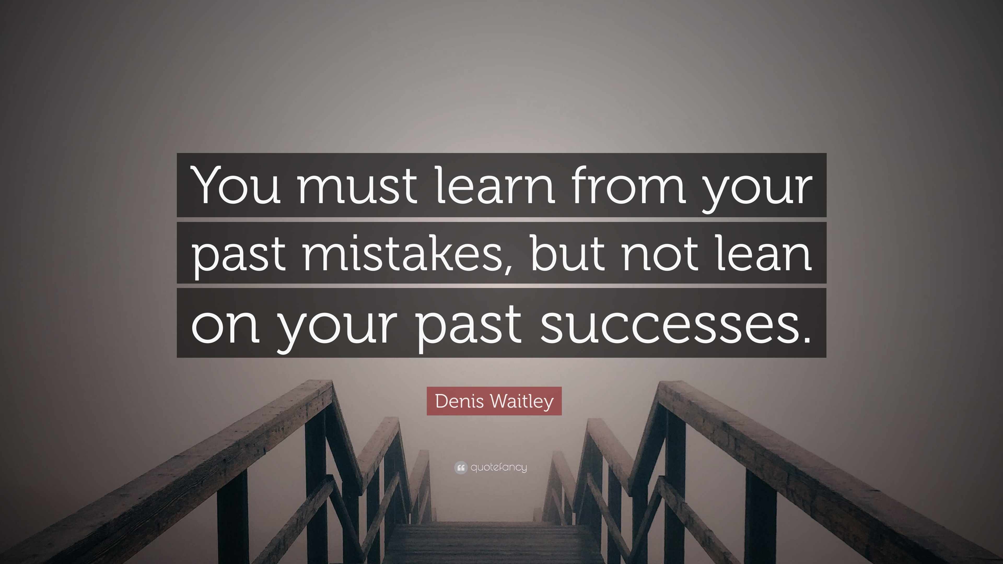 Denis Waitley Quote: “You must learn from your past mistakes, but not ...