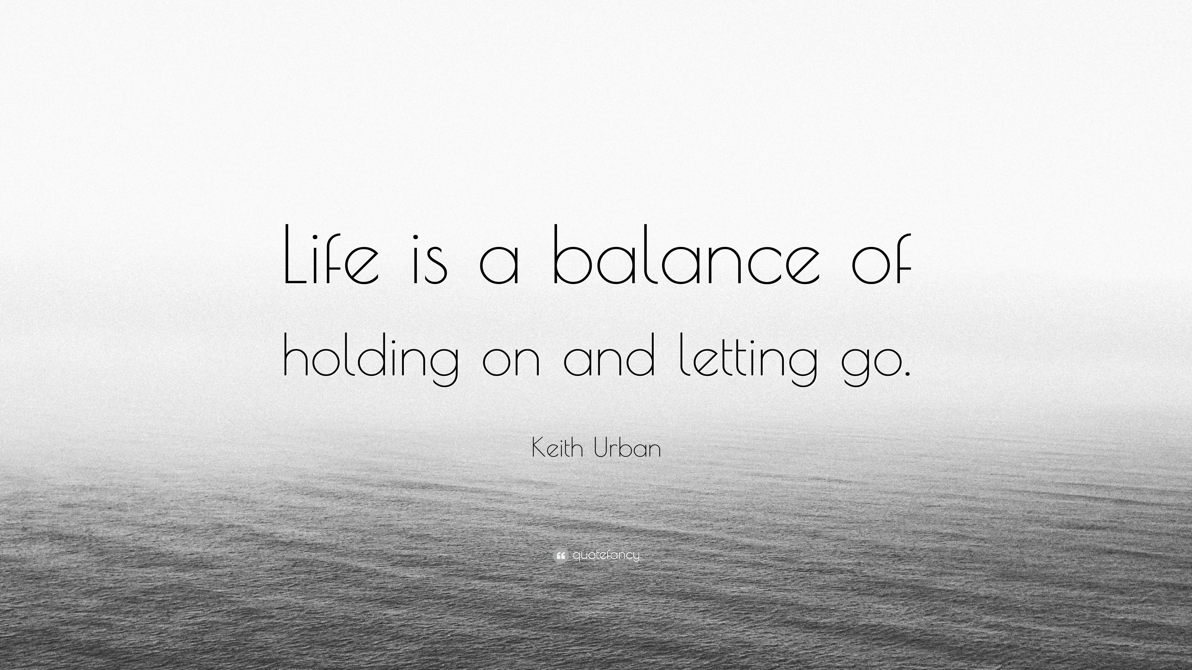 Life is a balance of holding on and letting go quotes picture