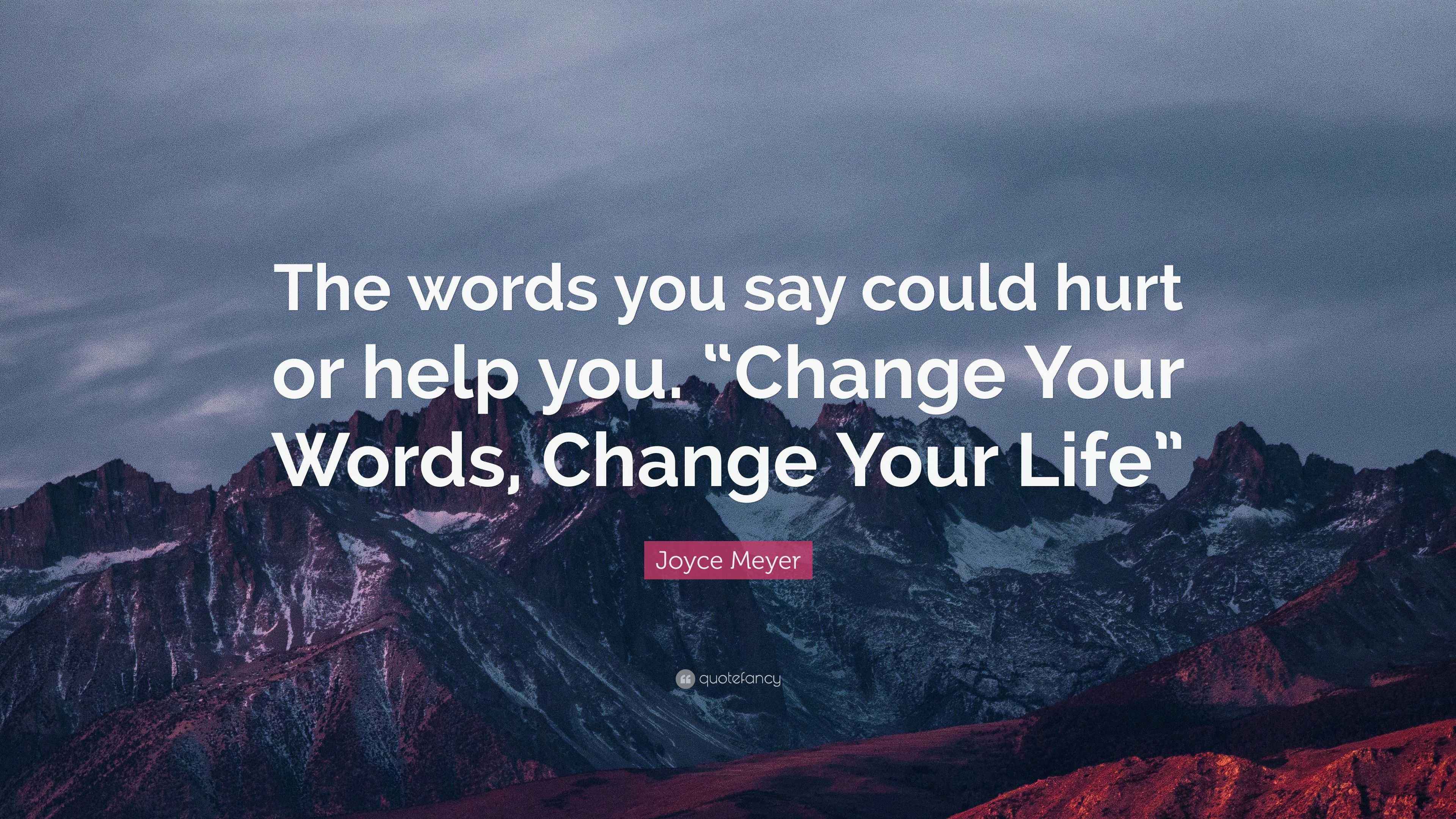 Joyce Meyer Quote “The words you say could hurt or help you. “Change