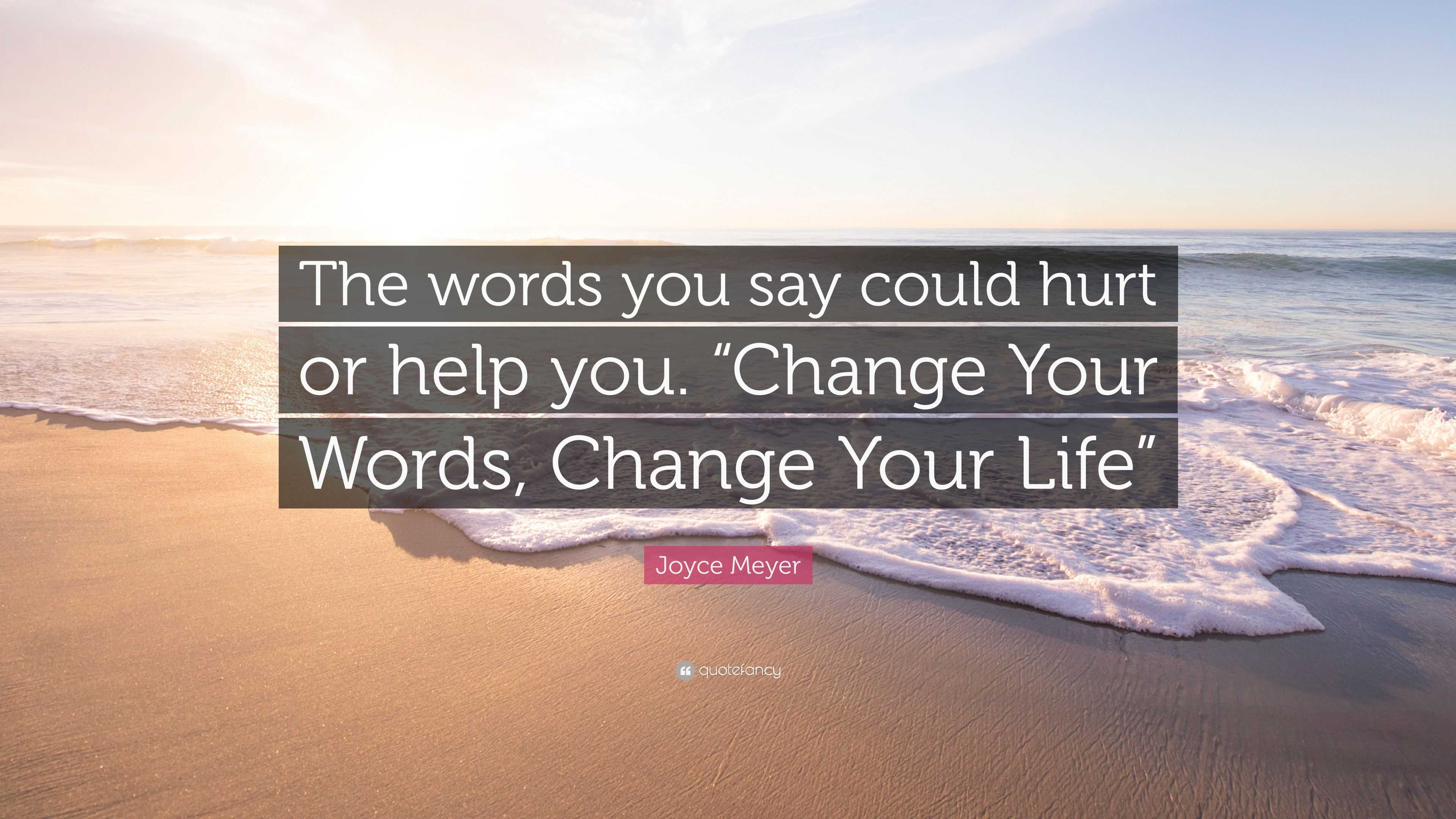 Joyce Meyer Quote “The words you say could hurt or help you. “Change
