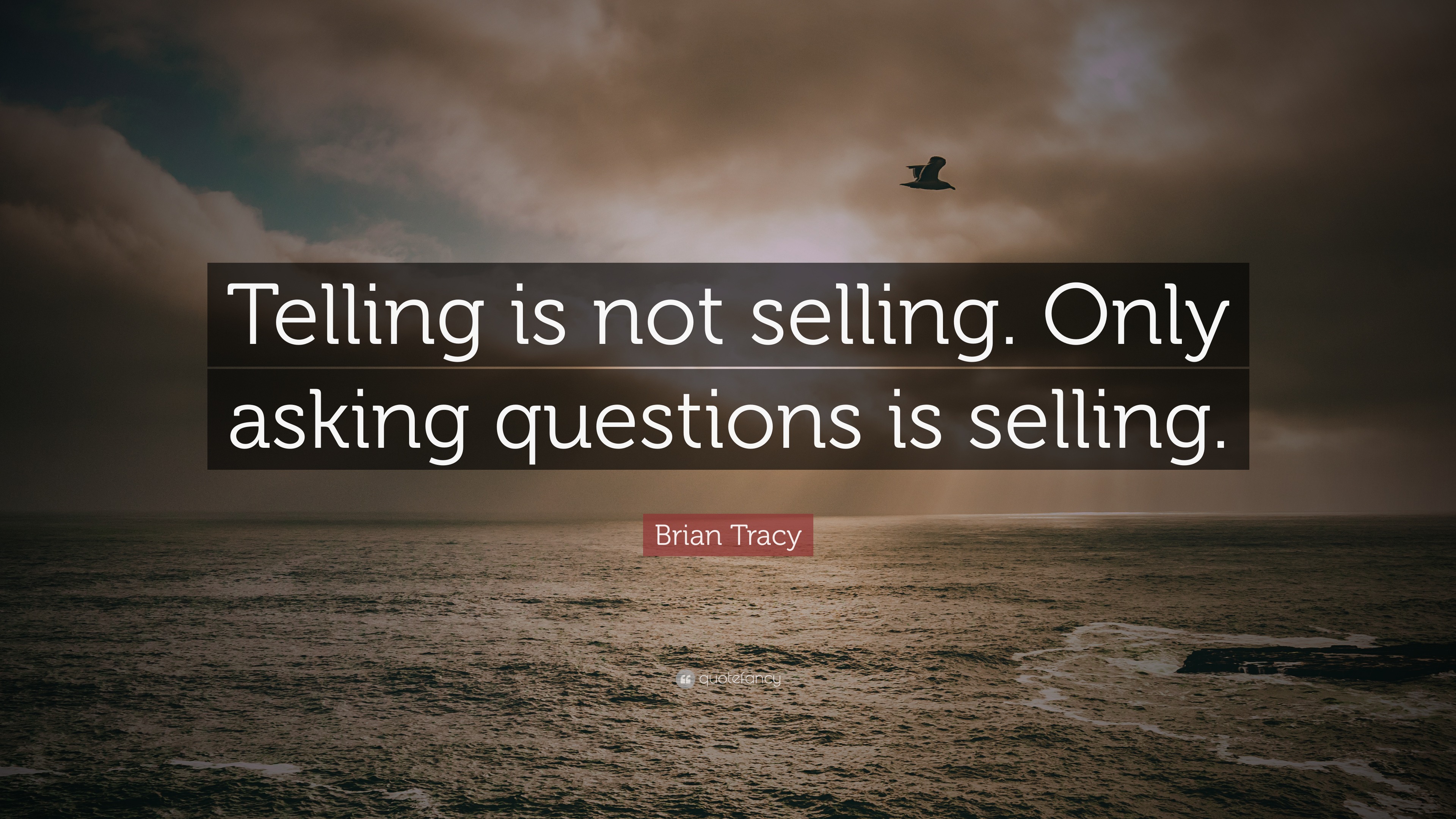 Brian Tracy Quote Telling is not selling Only asking 