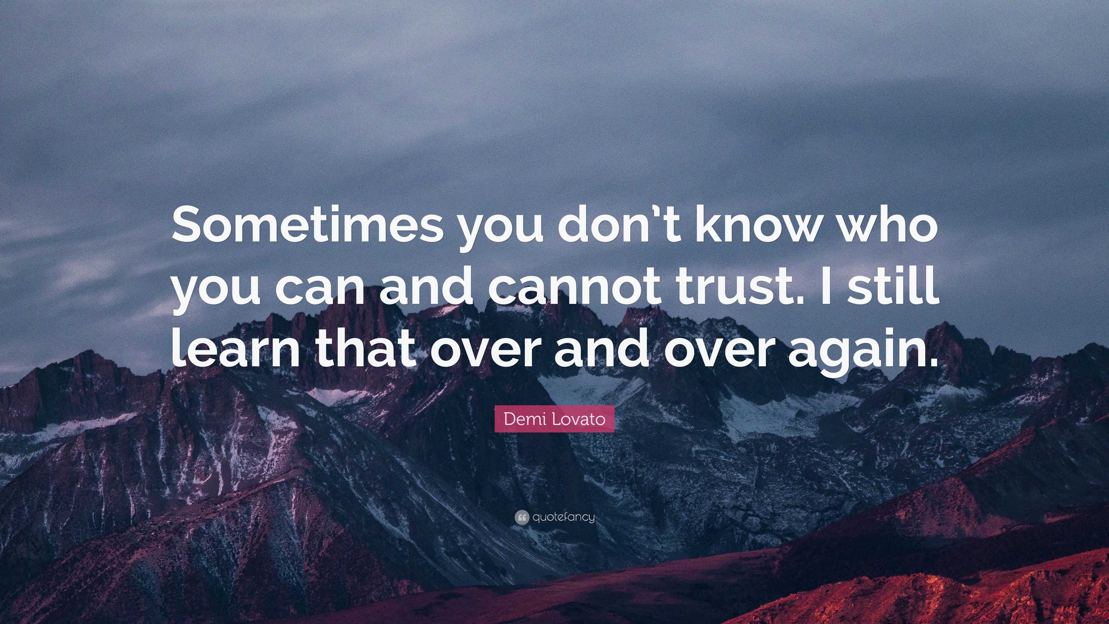 Demi Lovato Quote: “Sometimes you don’t know who you can and cannot ...