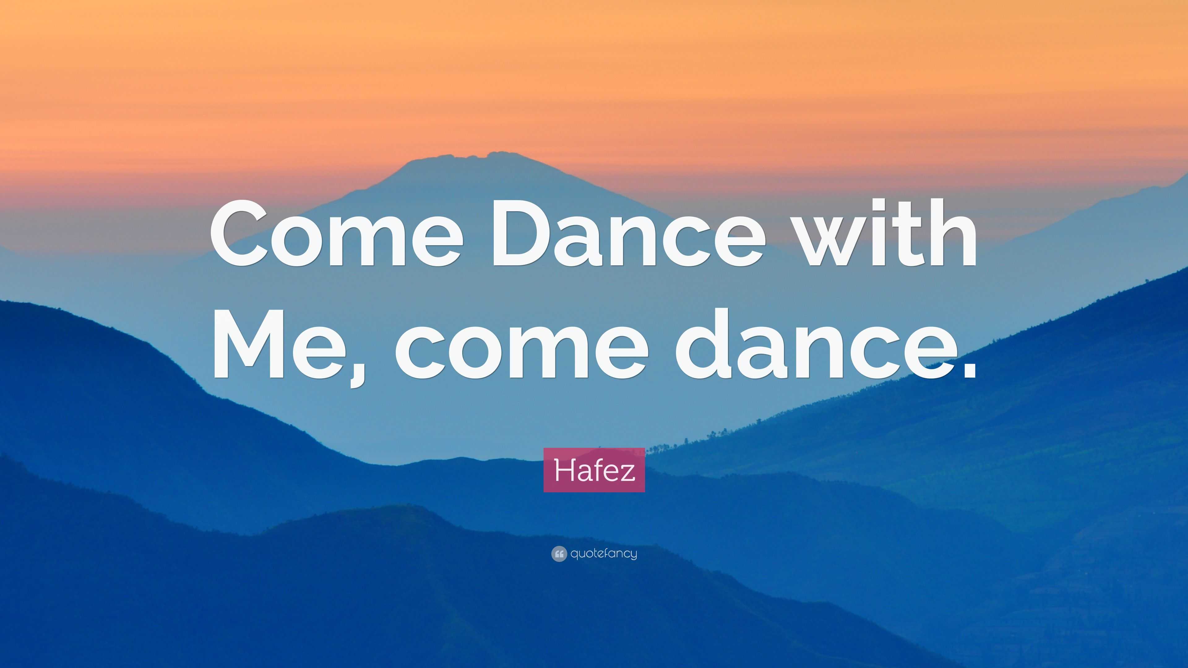 Hafez Quote Dance with Me, come dance.”
