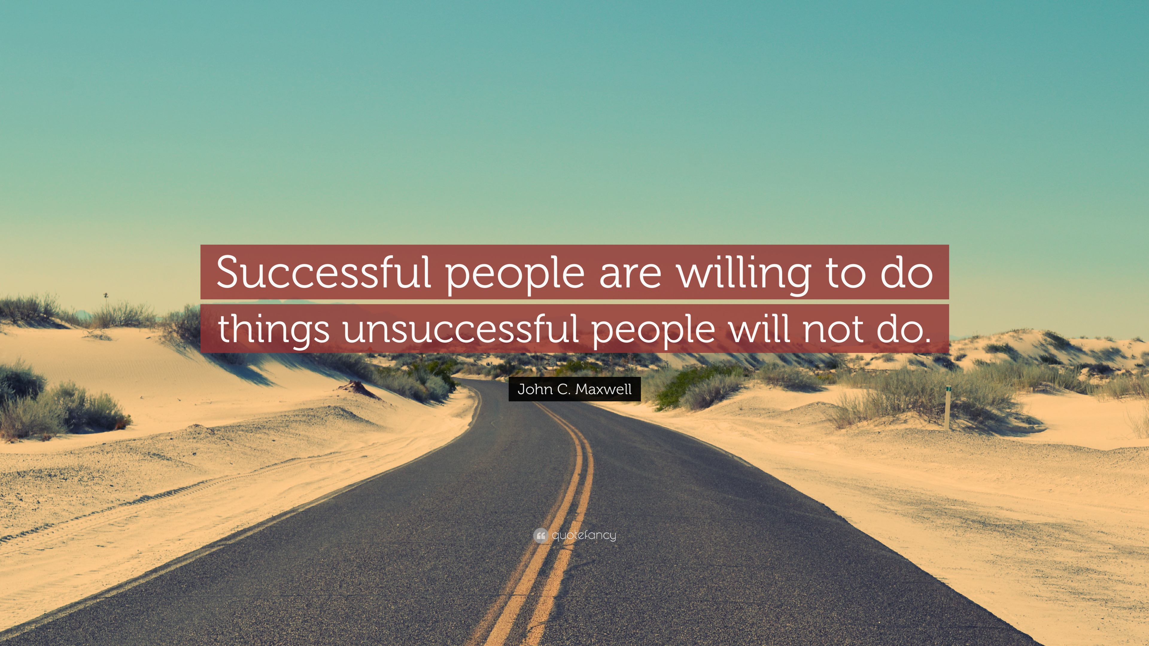 John C. Maxwell Quote: “Successful people are willing to do things ...