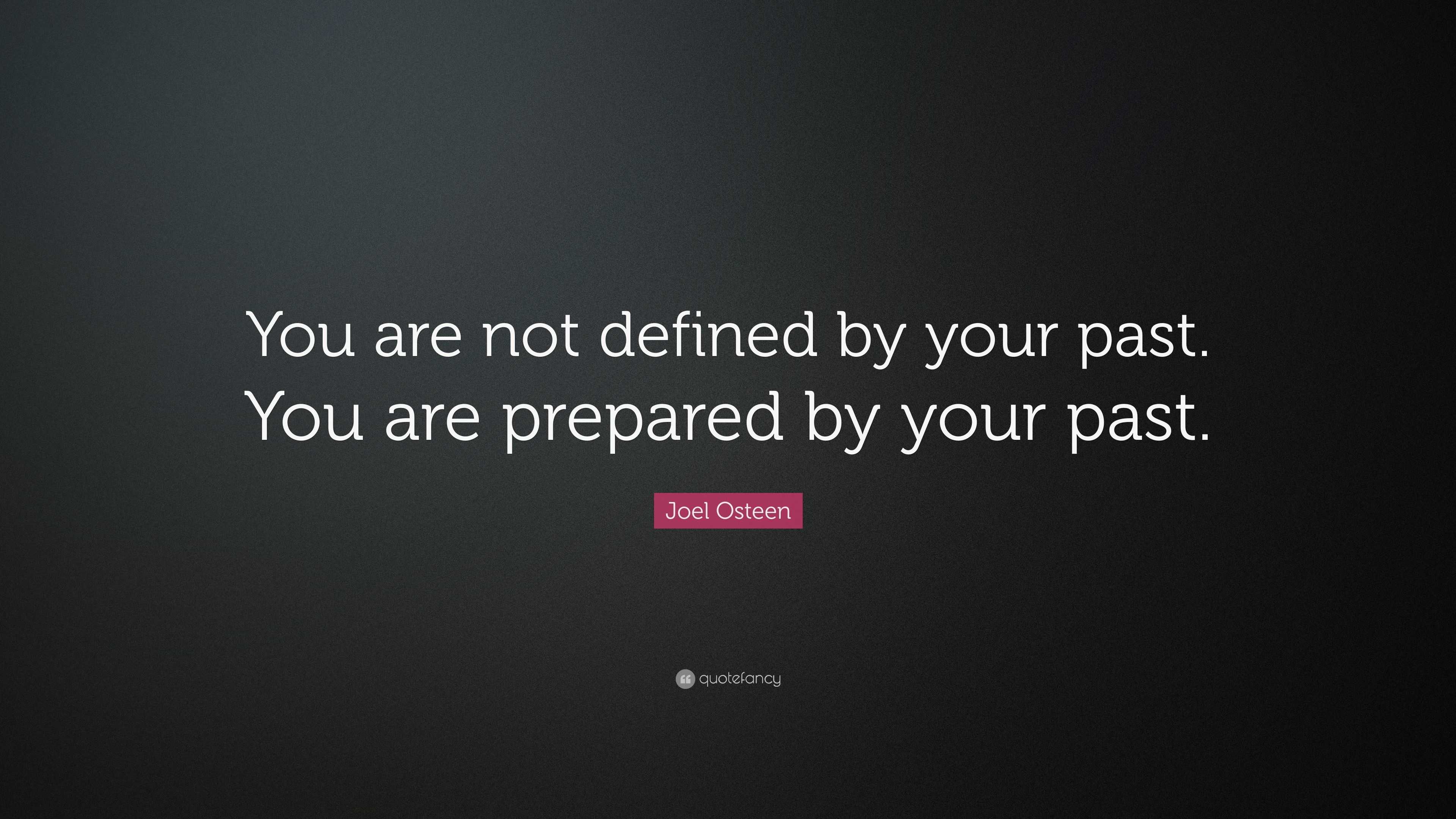 Joel Osteen Quote: “You are not defined by your past. You are prepared ...