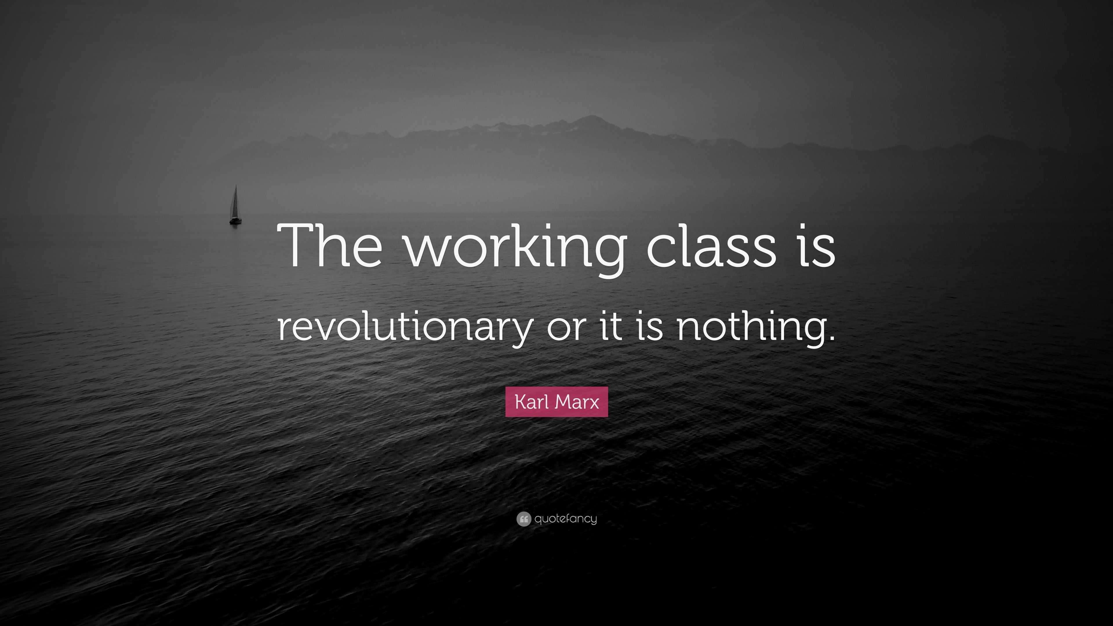 karl-marx-quote-the-working-class-is-revolutionary-or-it-is-nothing