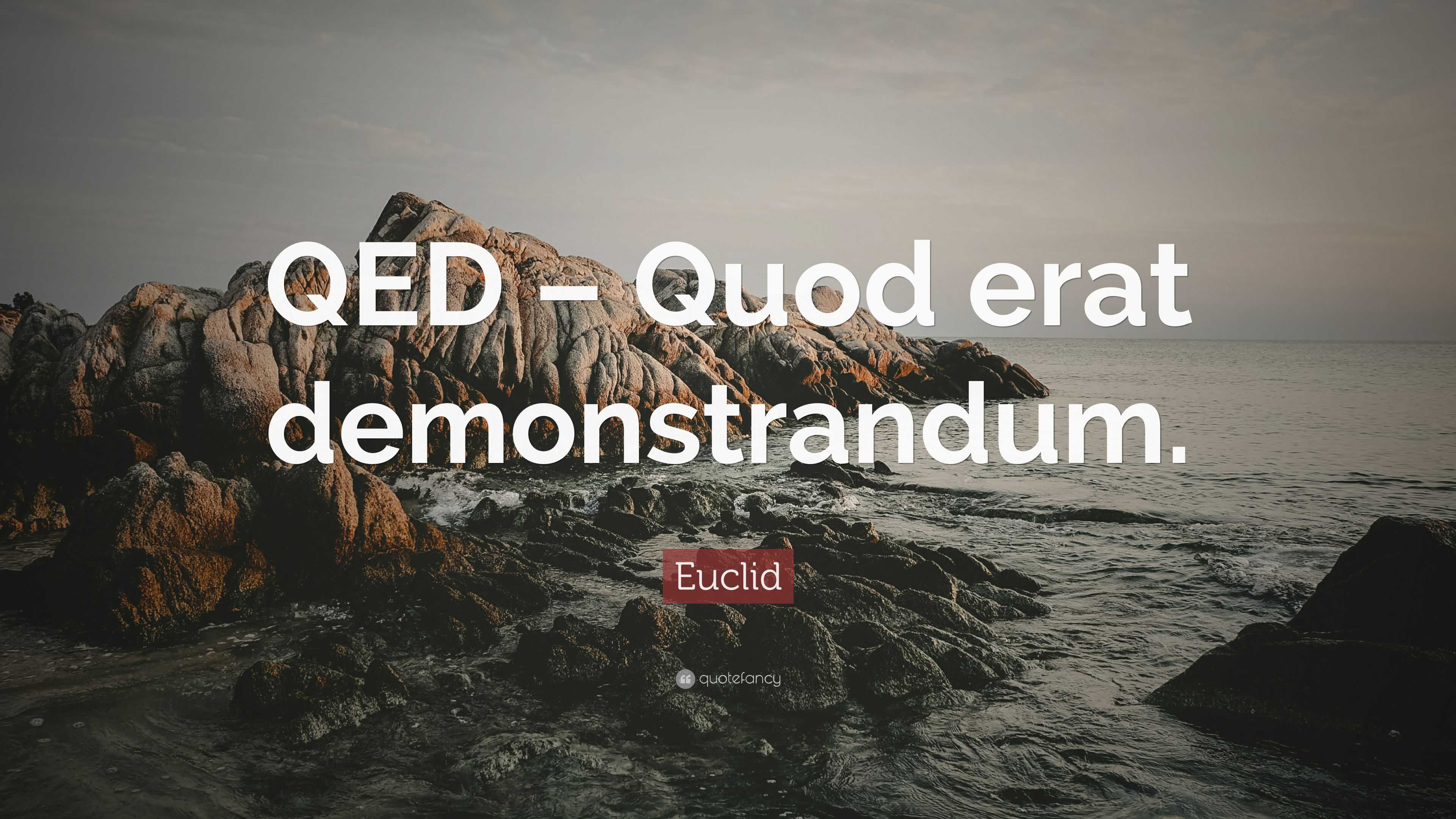 Euclid Quote “QED Quod erat demonstrandum.”