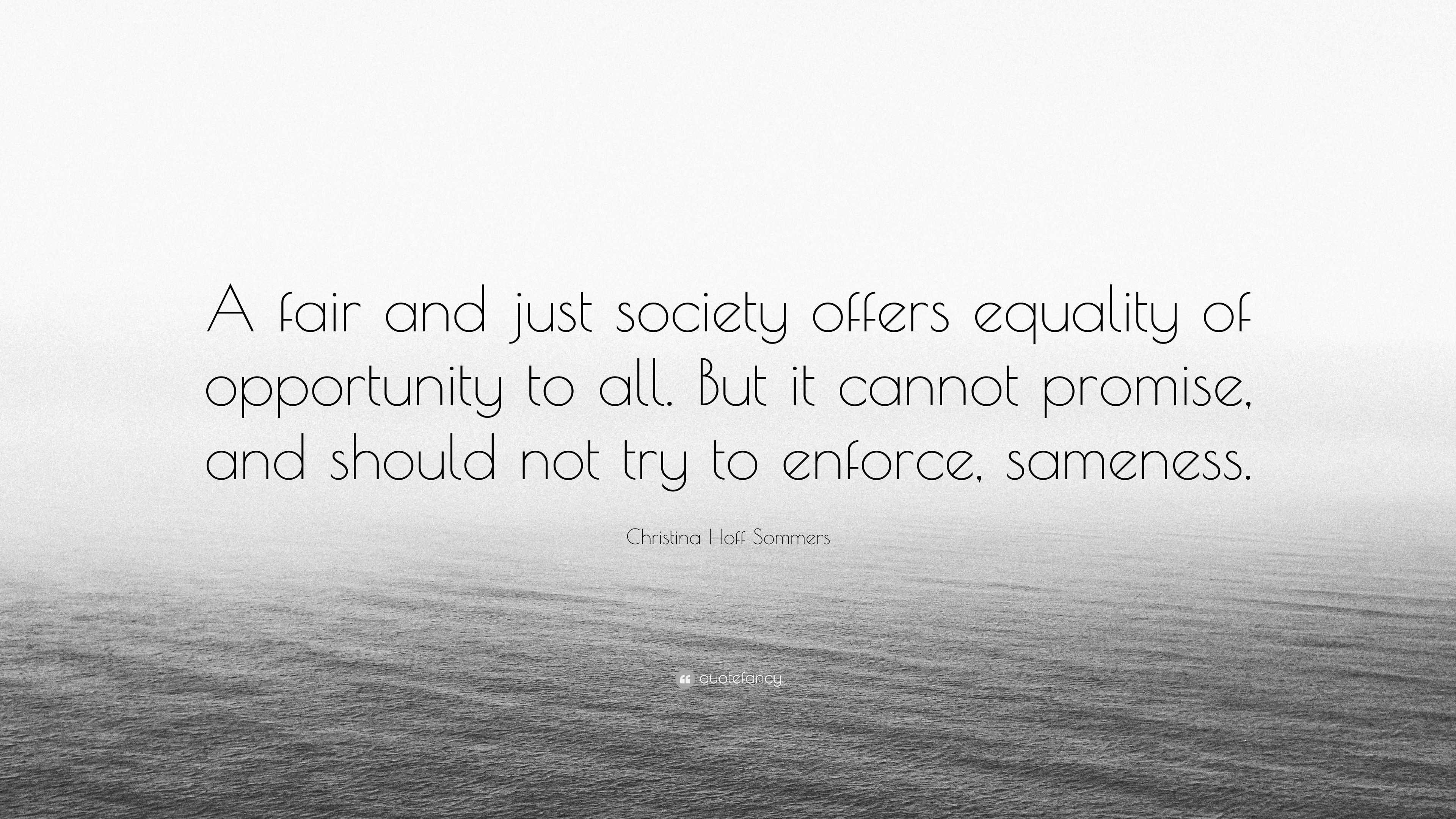 Christina Hoff Sommers Quote: “A fair and just society offers equality