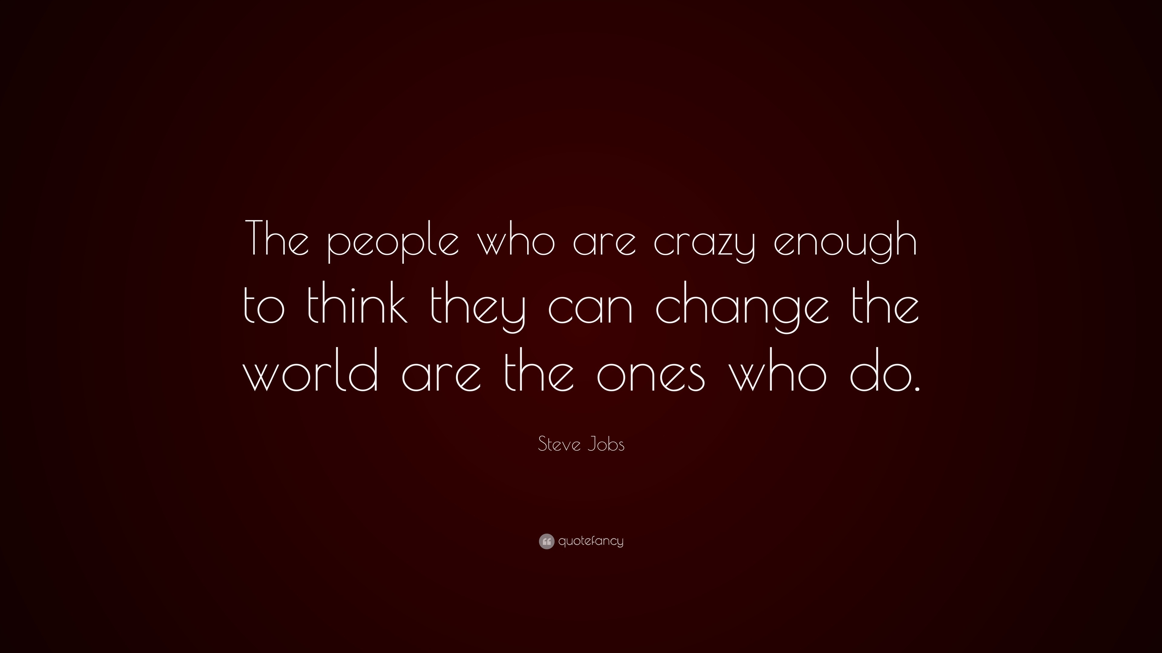 One who has the world. Стив Джобс the people who are Crazy enough. Steve jobs the ones who are Crazy. Стив Джобс because the people who are Crazy. The people who are Crazy.