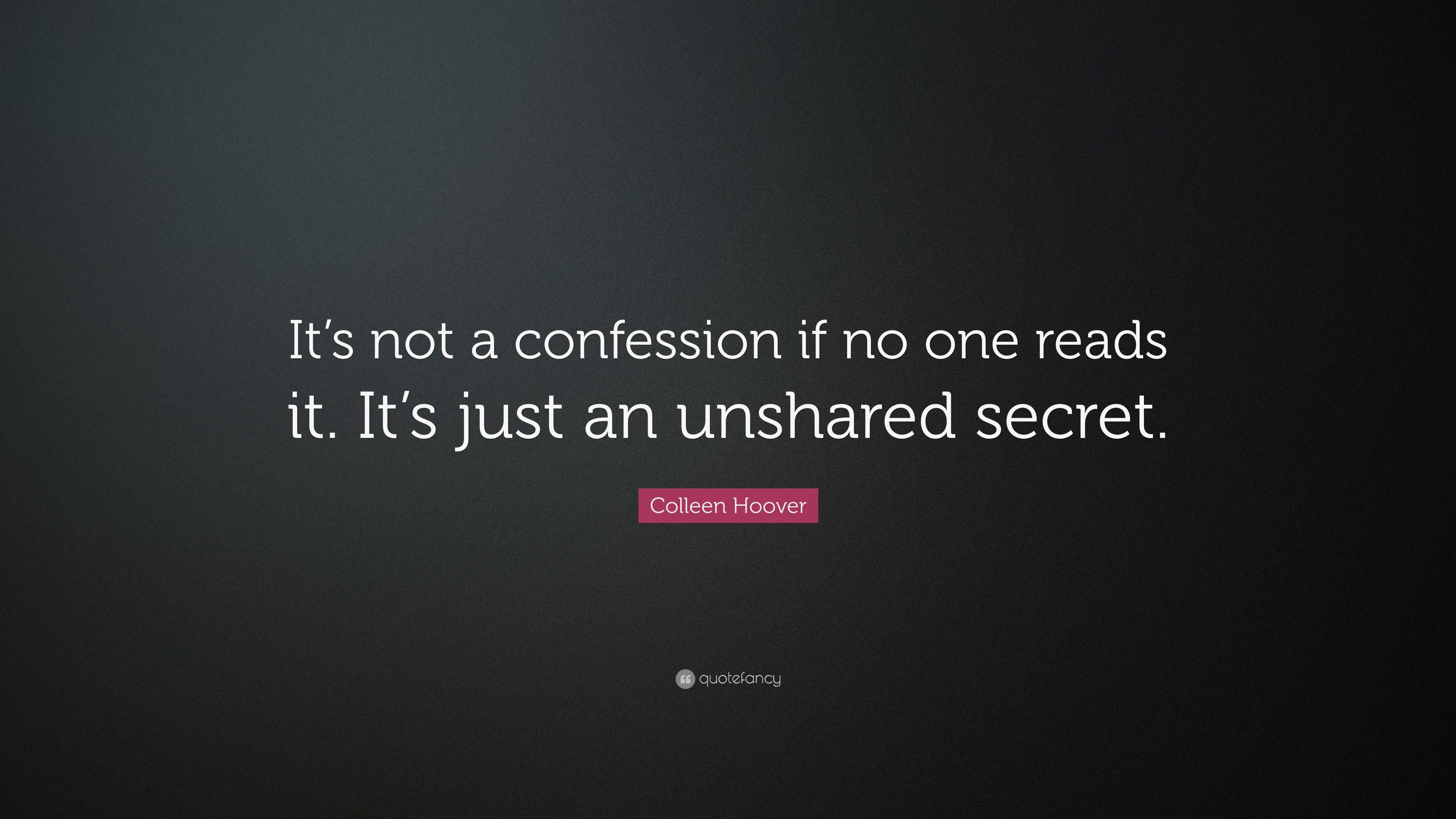 Colleen Hoover Quote: “It’s Not A Confession If No One Reads It. It’s ...