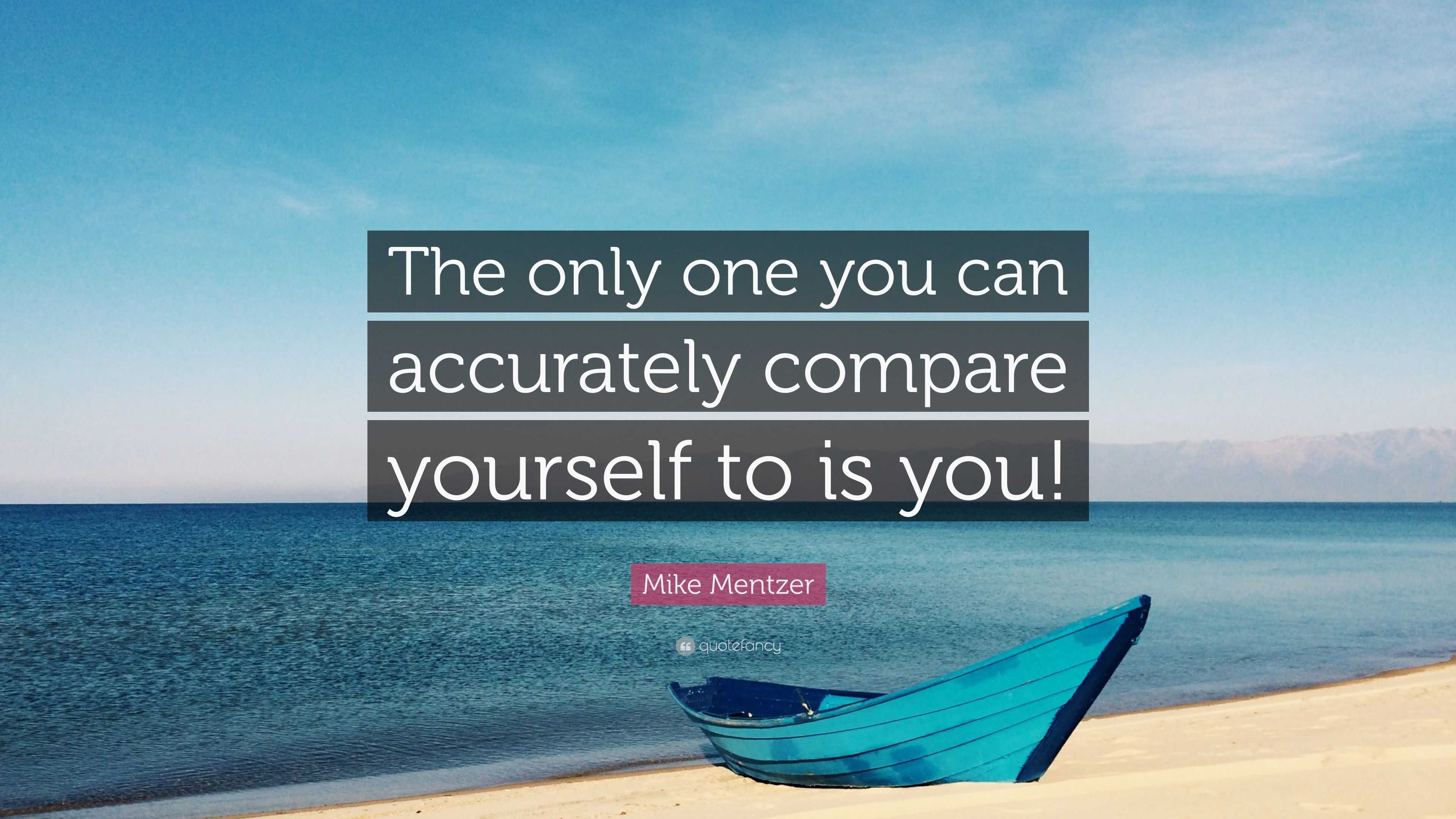 Mike Mentzer Quote: “The only one you can accurately compare yourself ...