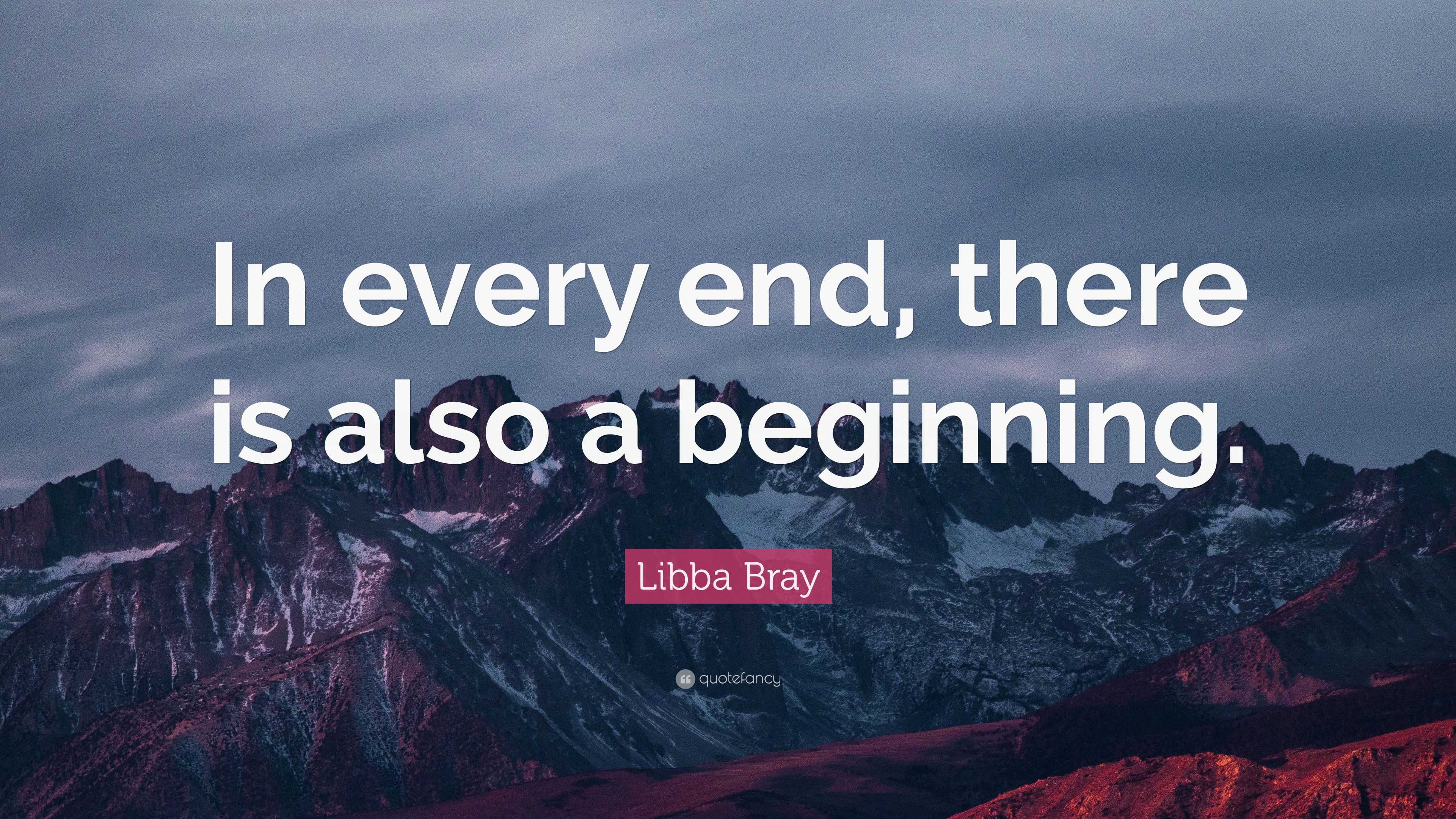 Libba Bray Quote: “In every end, there is also a beginning.”